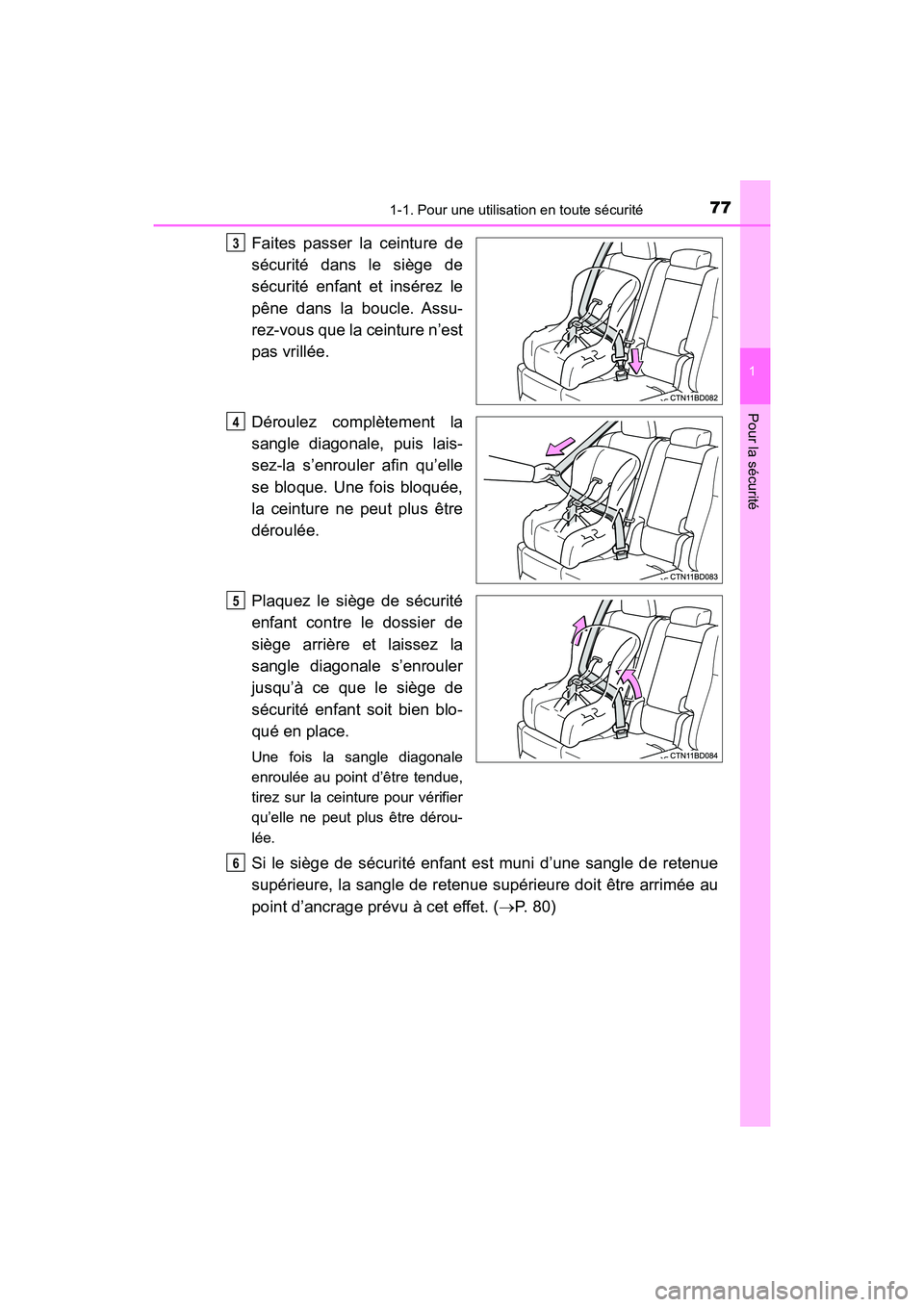 TOYOTA HIGHLANDER 2018  Manuel du propriétaire (in French) 771-1. Pour une utilisation en toute sécurité
1
Pour la sécurité
HIGHLANDER_D_ OM0E031D
Faites passer la ceinture de 
sécurité dans le siège de 
sécurité enfant et insérez le
pêne dans la b