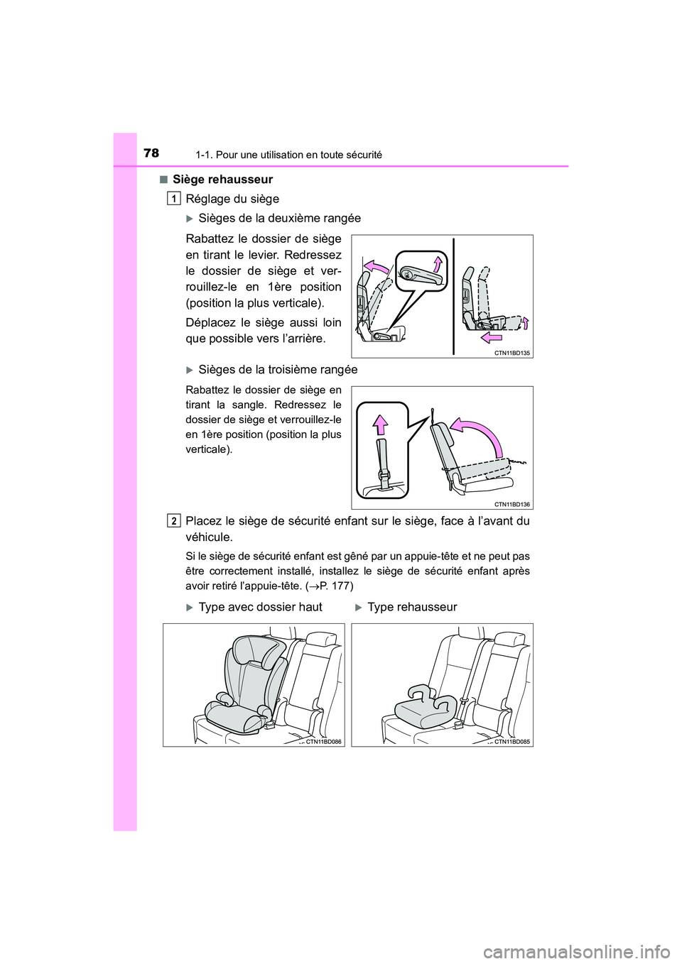 TOYOTA HIGHLANDER 2018  Manuel du propriétaire (in French) 781-1. Pour une utilisation en toute sécurité
HIGHLANDER_D_ OM0E031D 
■Siège rehausseur 
Réglage du siège
Sièges de la deuxième rangée 
Rabattez le dossier de siège 
en tirant le levier.