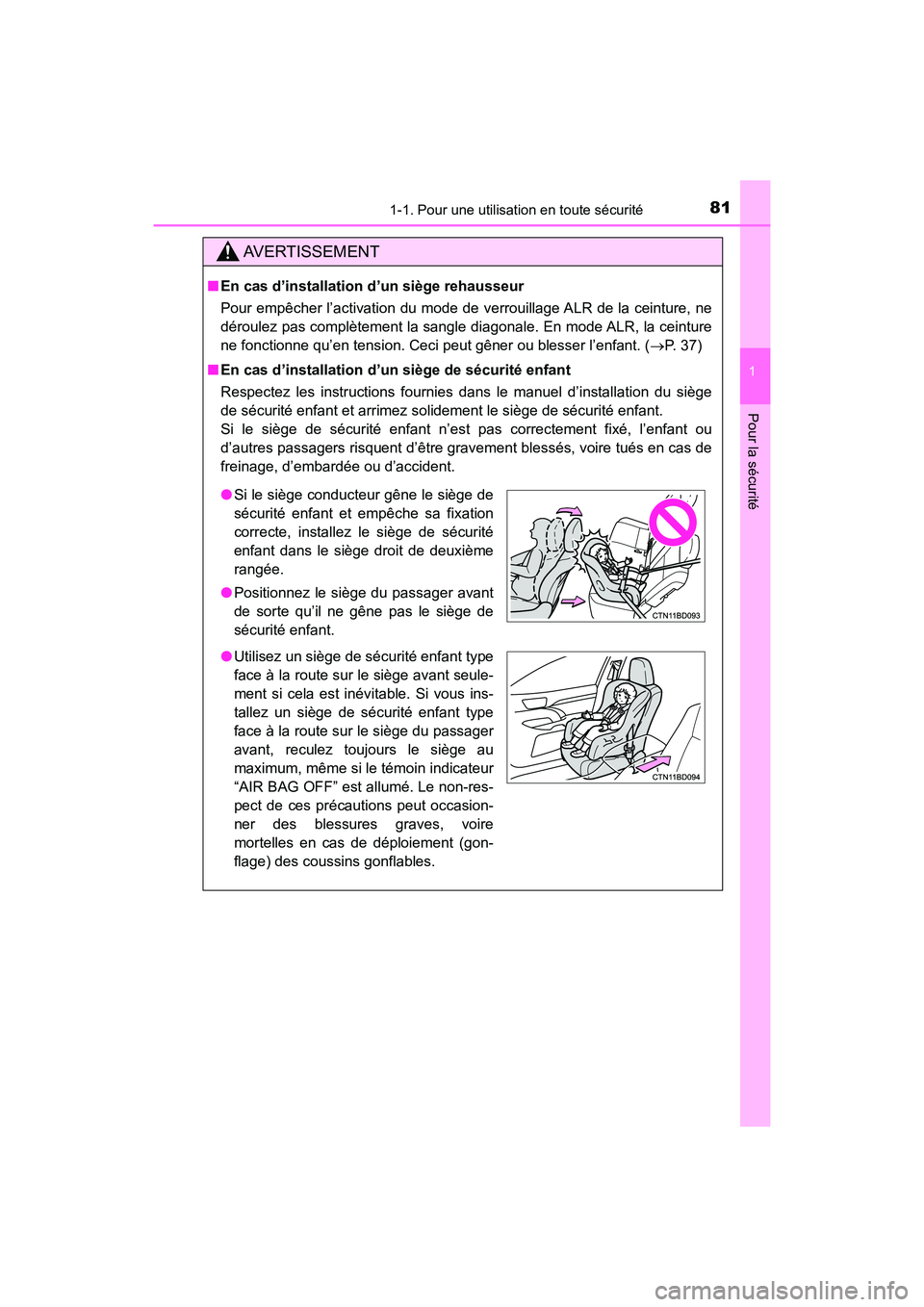 TOYOTA HIGHLANDER 2018 Manuel du propriétaire (in French) 811-1. Pour une utilisation en toute sécurité
1
Pour la sécurité
HIGHLANDER_D_ OM0E031D
AVERTISSEMENT
■En cas d’installation d’un siège rehausseur
Pour empêcher l’activation du mode de TOYOTA HIGHLANDER 2018 Manuel du propriétaire (in French) 811-1. Pour une utilisation en toute sécurité
1
Pour la sécurité
HIGHLANDER_D_ OM0E031D
AVERTISSEMENT
■En cas d’installation d’un siège rehausseur
Pour empêcher l’activation du mode de