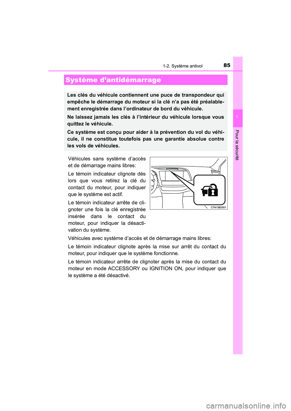 TOYOTA HIGHLANDER 2018 Manuel du propriétaire (in French) 85
1
Pour la sécurité
HIGHLANDER_D_ OM0E031D
1-2. Système antivol
Véhicules sans système d’accès
et de démarrage mains libres:
Le témoin indicateur clignote dès
lors que vous retirez la TOYOTA HIGHLANDER 2018 Manuel du propriétaire (in French) 85
1
Pour la sécurité
HIGHLANDER_D_ OM0E031D
1-2. Système antivol
Véhicules sans système d’accès
et de démarrage mains libres:
Le témoin indicateur clignote dès
lors que vous retirez la