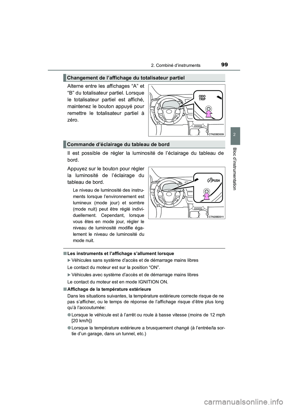 TOYOTA HIGHLANDER 2018 Manuel du propriétaire (in French) 992. Combiné d’instruments
2
Bloc d’instrumentation
HIGHLANDER_D_ OM0E031D
Alterne entre les affichages “A” et
“B” du totalisateur partiel. Lorsque
le totalisateur partiel est affiché, TOYOTA HIGHLANDER 2018 Manuel du propriétaire (in French) 992. Combiné d’instruments
2
Bloc d’instrumentation
HIGHLANDER_D_ OM0E031D
Alterne entre les affichages “A” et
“B” du totalisateur partiel. Lorsque
le totalisateur partiel est affiché,