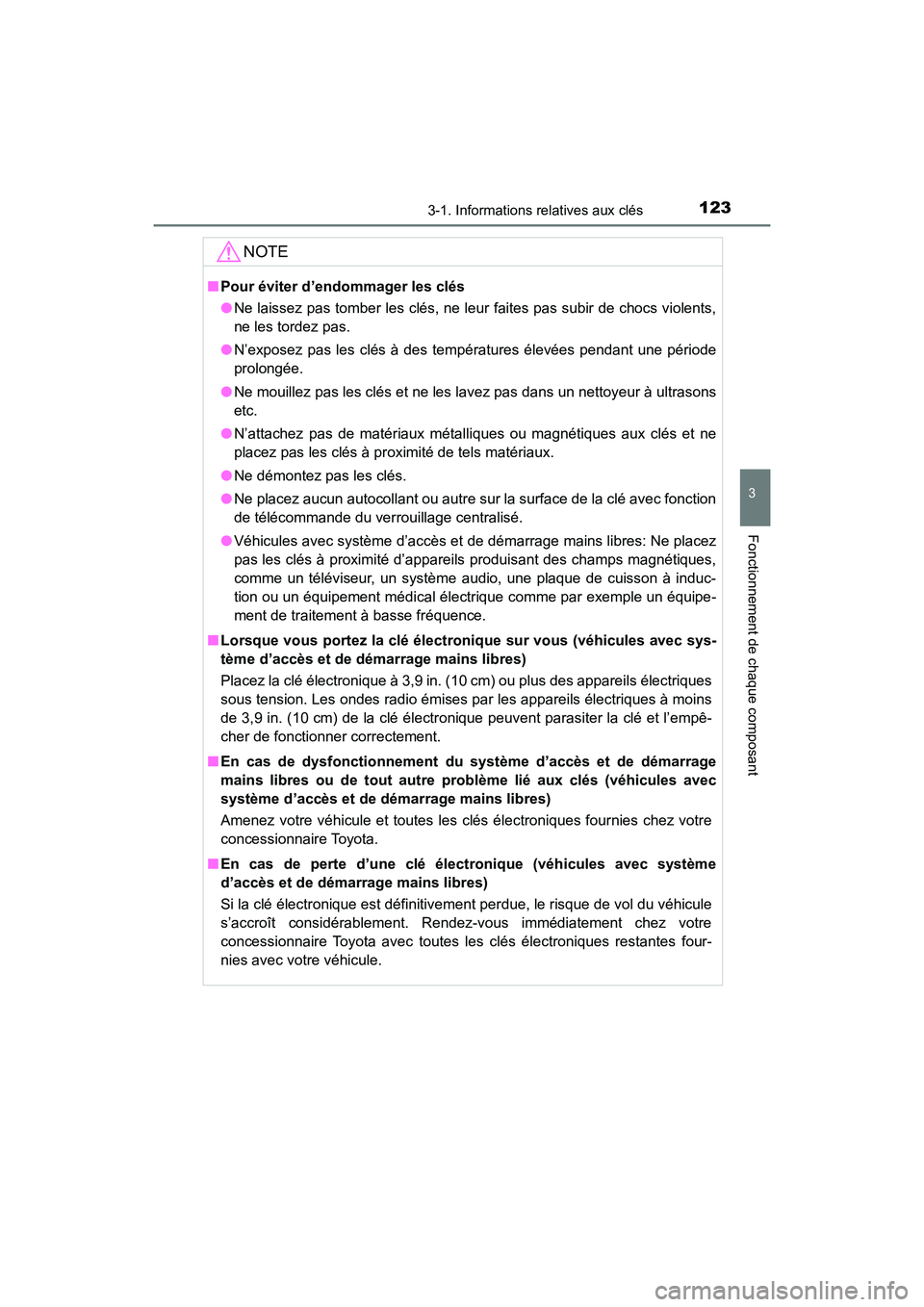 TOYOTA HIGHLANDER 2017  Manuel du propriétaire (in French) 1233-1. Informations relatives aux clés
3
Fonctionnement de chaque composant
HIGHLANDER_D_ OM0E017D
NOTE
■Pour éviter d’endommager les clés 
● Ne laissez pas tomber les clés, ne leur faites 