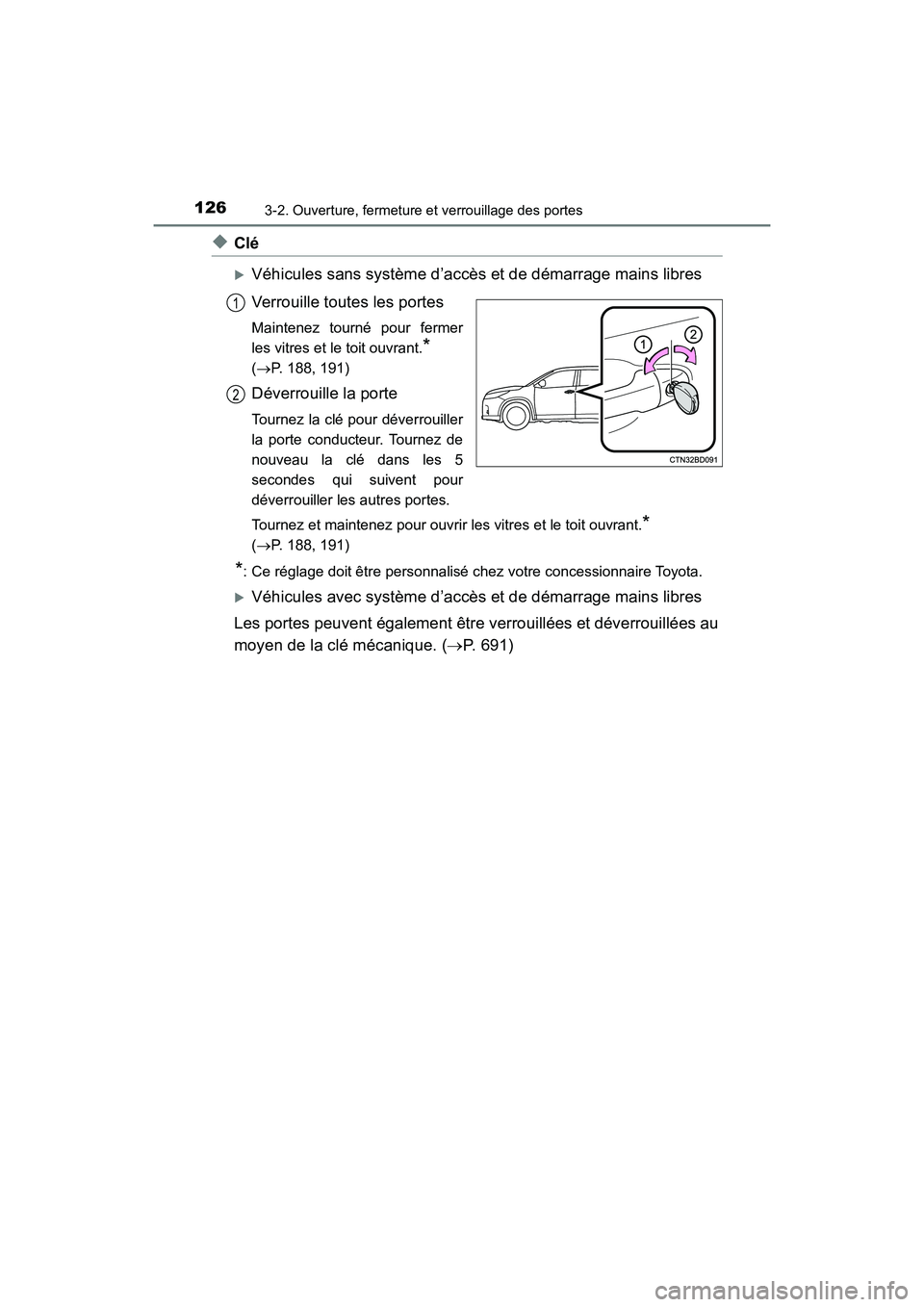 TOYOTA HIGHLANDER 2017  Manuel du propriétaire (in French) 1263-2. Ouverture, fermeture et verrouillage des portes
HIGHLANDER_D_ OM0E017D
◆Clé
Véhicules sans système d’accès et de démarrage mains libres 
Verrouille toutes les portes
Maintenez tour