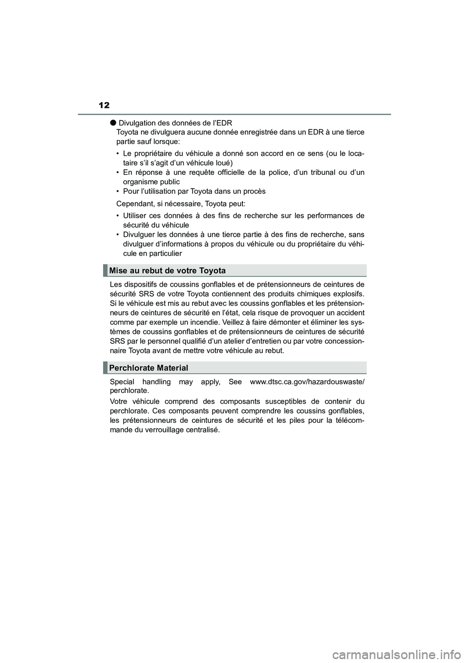 TOYOTA HIGHLANDER 2017 Manuel du propriétaire (in French) 12
HIGHLANDER_D_ OM0E017D
●Divulgation des données de l’EDR
Toyota ne divulguera aucune donnée enregistrée dans un EDR à une tierce
partie sauf lorsque:
• Le propriétaire du véhicule a TOYOTA HIGHLANDER 2017 Manuel du propriétaire (in French) 12
HIGHLANDER_D_ OM0E017D
●Divulgation des données de l’EDR
Toyota ne divulguera aucune donnée enregistrée dans un EDR à une tierce
partie sauf lorsque:
• Le propriétaire du véhicule a