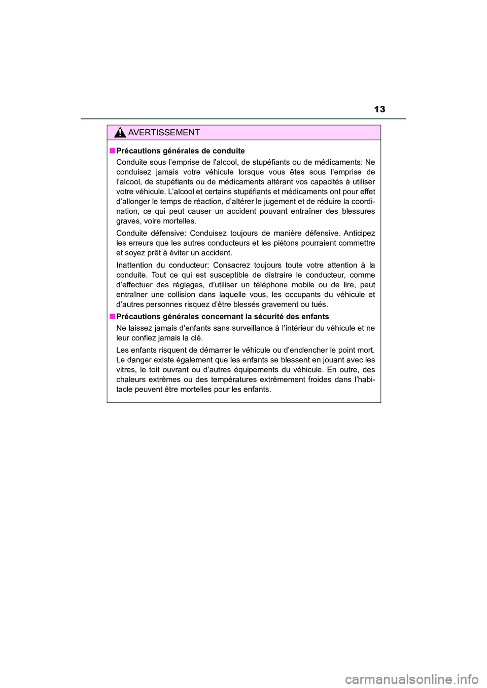 TOYOTA HIGHLANDER 2017 Manuel du propriétaire (in French) 13
HIGHLANDER_D_ OM0E017D
AVERTISSEMENT
■Précautions générales de conduite
Conduite sous l’emprise de l’alcool , de stupéfiants ou de médicaments: Ne
conduisez jamais votre véhicule lors TOYOTA HIGHLANDER 2017 Manuel du propriétaire (in French) 13
HIGHLANDER_D_ OM0E017D
AVERTISSEMENT
■Précautions générales de conduite
Conduite sous l’emprise de l’alcool , de stupéfiants ou de médicaments: Ne
conduisez jamais votre véhicule lors