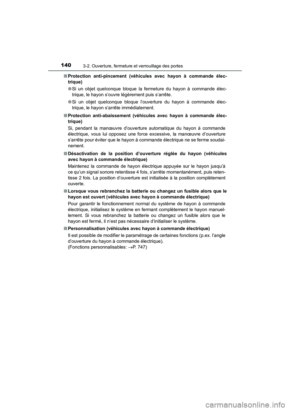 TOYOTA HIGHLANDER 2017  Manuel du propriétaire (in French) 1403-2. Ouverture, fermeture et verrouillage des portes
HIGHLANDER_D_ OM0E017D 
■ Protection anti-pincement (véhicules avec hayon à commande élec- 
trique) 
● Si un objet quelconque bloque la f