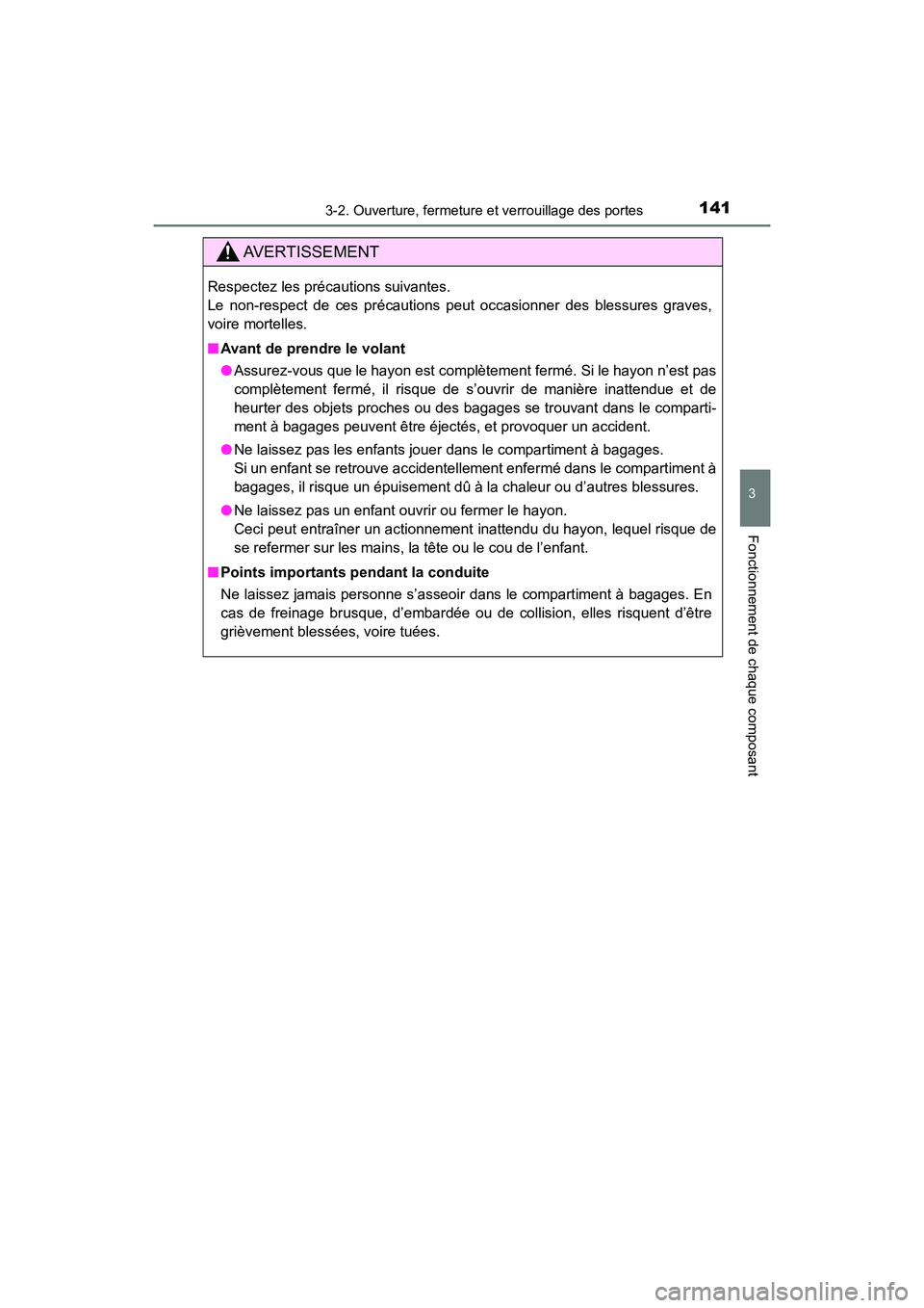 TOYOTA HIGHLANDER 2017  Manuel du propriétaire (in French) 1413-2. Ouverture, fermeture et verrouillage des portes
3
Fonctionnement de chaque composant
HIGHLANDER_D_ OM0E017D
AVERTISSEMENT
Respectez les précautions suivantes.  
Le non-respect de ces précaut
