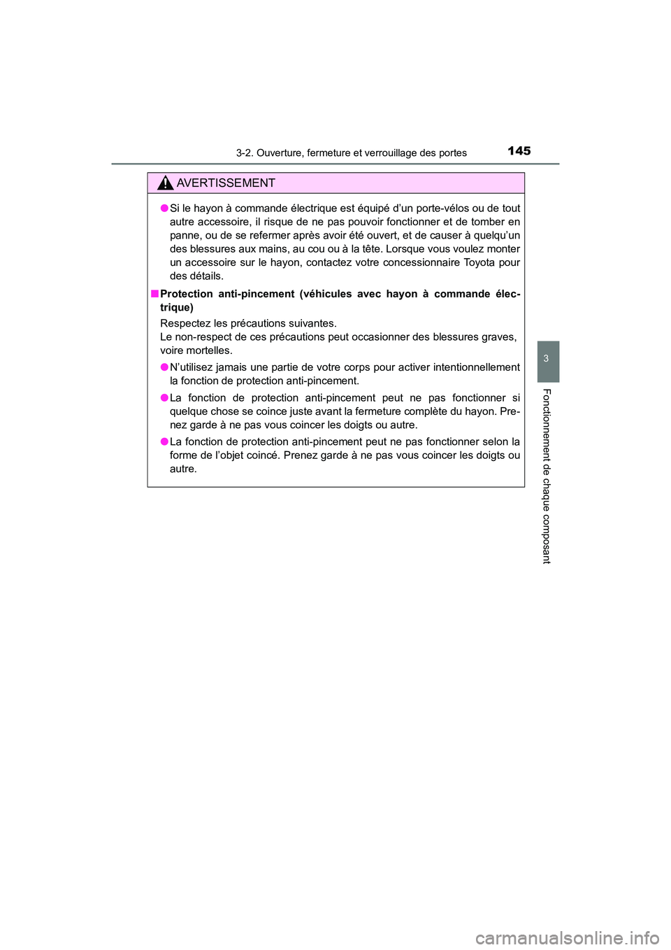TOYOTA HIGHLANDER 2017  Manuel du propriétaire (in French) 1453-2. Ouverture, fermeture et verrouillage des portes
3
Fonctionnement de chaque composant
HIGHLANDER_D_ OM0E017D
AVERTISSEMENT
●Si le hayon à commande électrique est équipé d’un porte-vélo