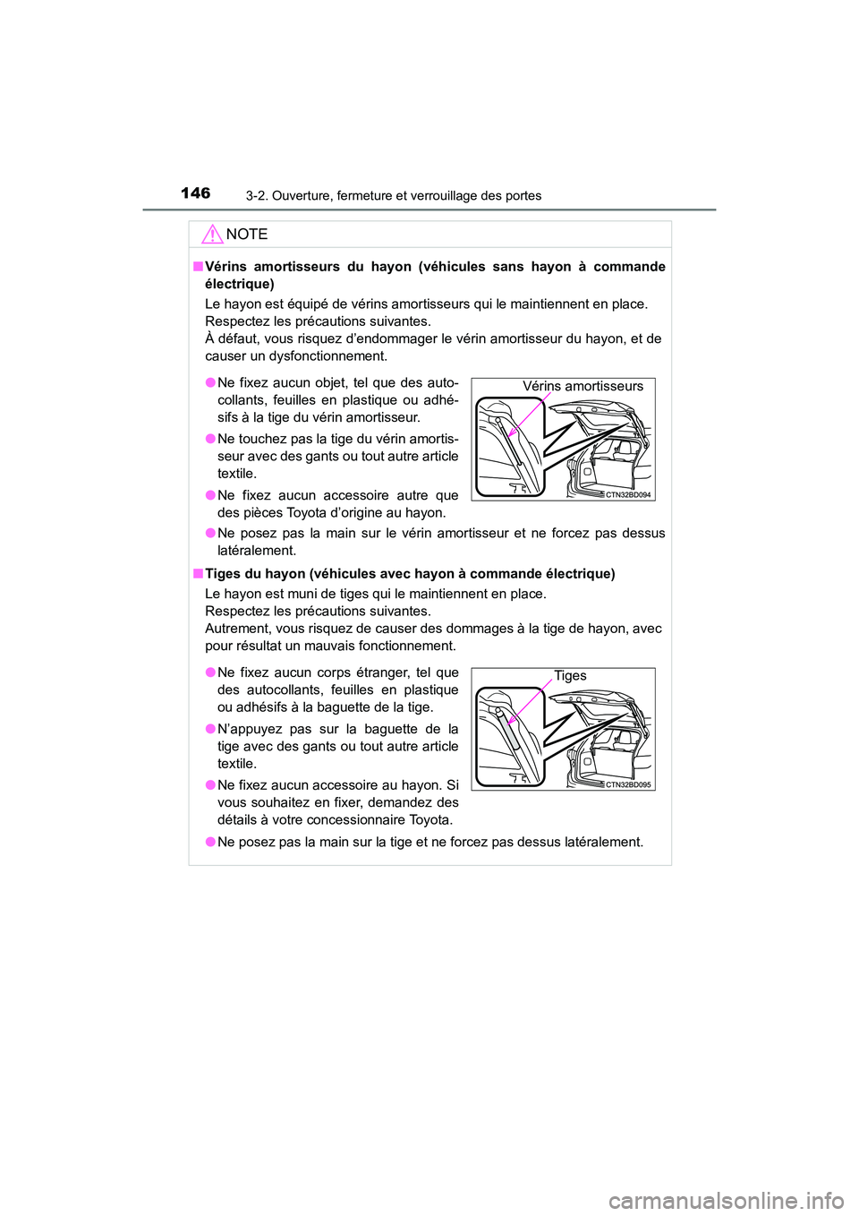 TOYOTA HIGHLANDER 2017  Manuel du propriétaire (in French) 1463-2. Ouverture, fermeture et verrouillage des portes
HIGHLANDER_D_ OM0E017D
NOTE
■Vérins amortisseurs du hayon (véhicules sans hayon à commande 
électrique) 
Le hayon est équipé de vérins 