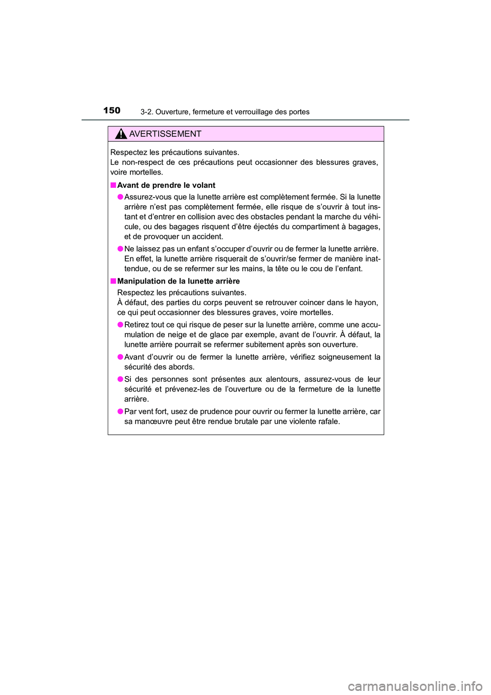 TOYOTA HIGHLANDER 2017  Manuel du propriétaire (in French) 1503-2. Ouverture, fermeture et verrouillage des portes
HIGHLANDER_D_ OM0E017D
AVERTISSEMENT
Respectez les précautions suivantes.  
Le non-respect de ces précautions peut occasionner des blessures g
