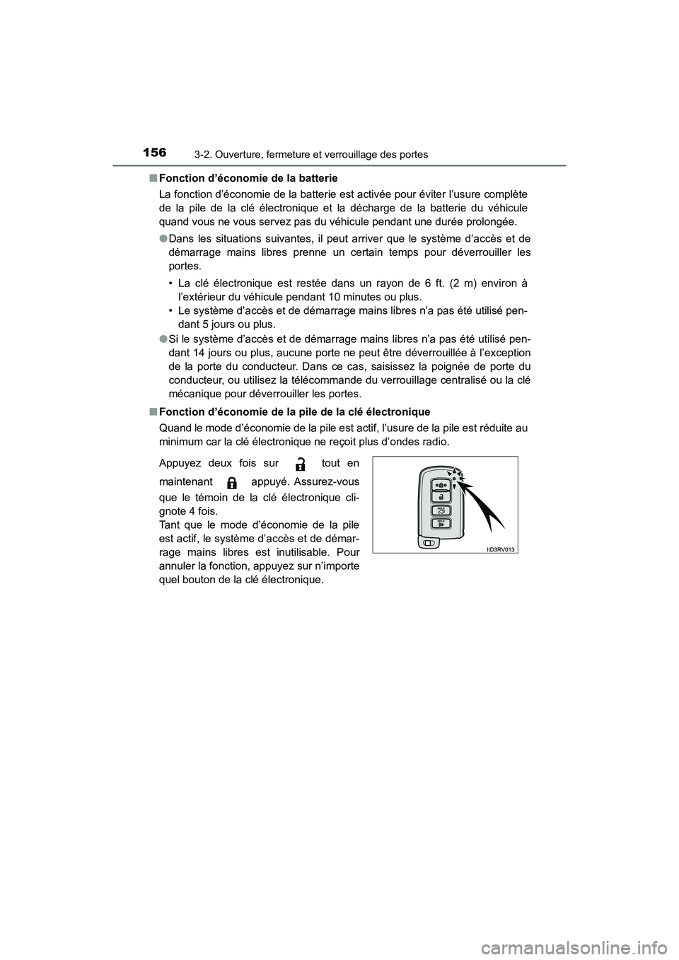 TOYOTA HIGHLANDER 2017  Manuel du propriétaire (in French) 1563-2. Ouverture, fermeture et verrouillage des portes
HIGHLANDER_D_ OM0E017D 
■ Fonction d’économie de la batterie 
La fonction d’économie de la batterie est activée pour éviter l’usure 
