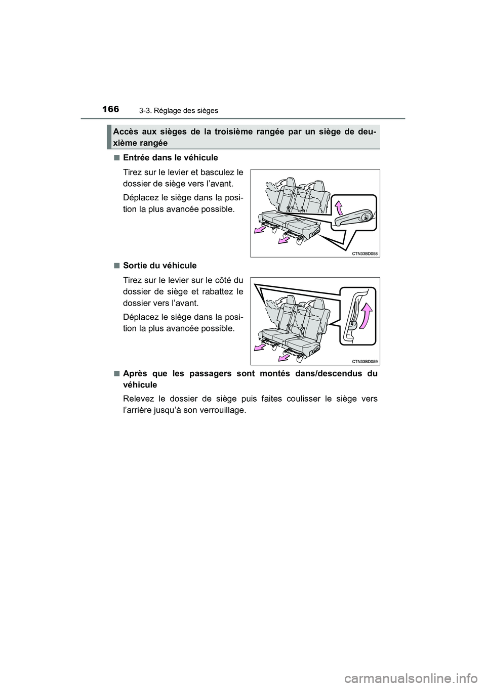 TOYOTA HIGHLANDER 2017 Manuel du propriétaire (in French) 1663-3. Réglage des sièges
HIGHLANDER_D_ OM0E017D
■Entrée dans le véhicule
Tirez sur le levier et basculez le
dossier de siège vers l’avant.
Déplacez le siège dans la posi-
tion la plu TOYOTA HIGHLANDER 2017 Manuel du propriétaire (in French) 1663-3. Réglage des sièges
HIGHLANDER_D_ OM0E017D
■Entrée dans le véhicule
Tirez sur le levier et basculez le
dossier de siège vers l’avant.
Déplacez le siège dans la posi-
tion la plu