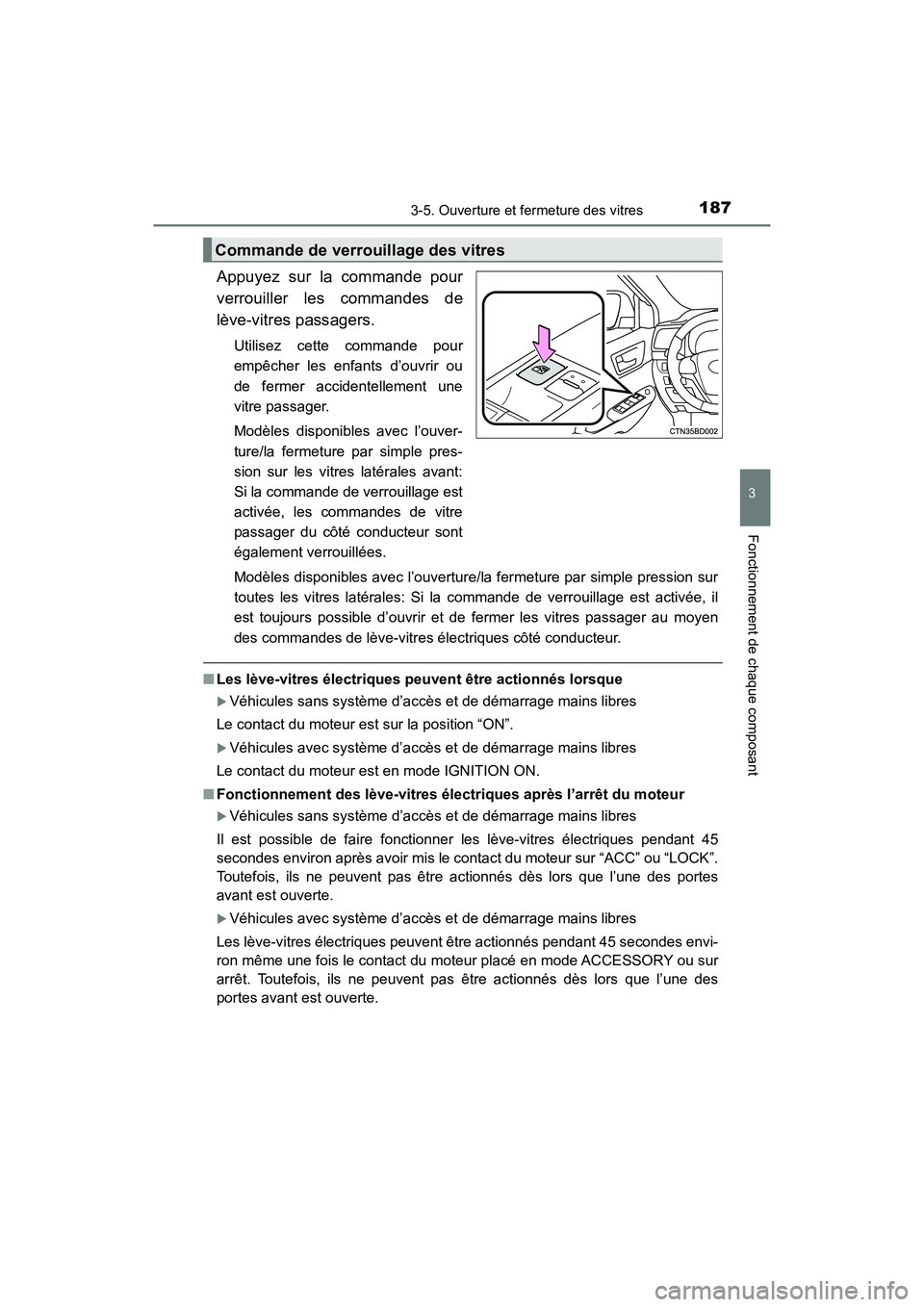 TOYOTA HIGHLANDER 2017  Manuel du propriétaire (in French) 1873-5. Ouverture et fermeture des vitres
3
Fonctionnement de chaque composant
HIGHLANDER_D_ OM0E017D
Appuyez sur la commande pour 
verrouiller les commandes de 
lève-vitres passagers.
Utilisez cette