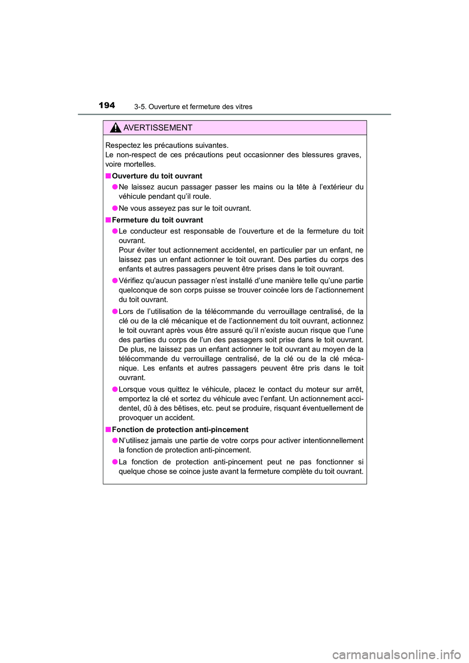 TOYOTA HIGHLANDER 2017  Manuel du propriétaire (in French) 1943-5. Ouverture et fermeture des vitres
HIGHLANDER_D_ OM0E017D
AVERTISSEMENT
Respectez les précautions suivantes. 
Le non-respect de ces précautions peut occasionner des blessures graves,
voire mo