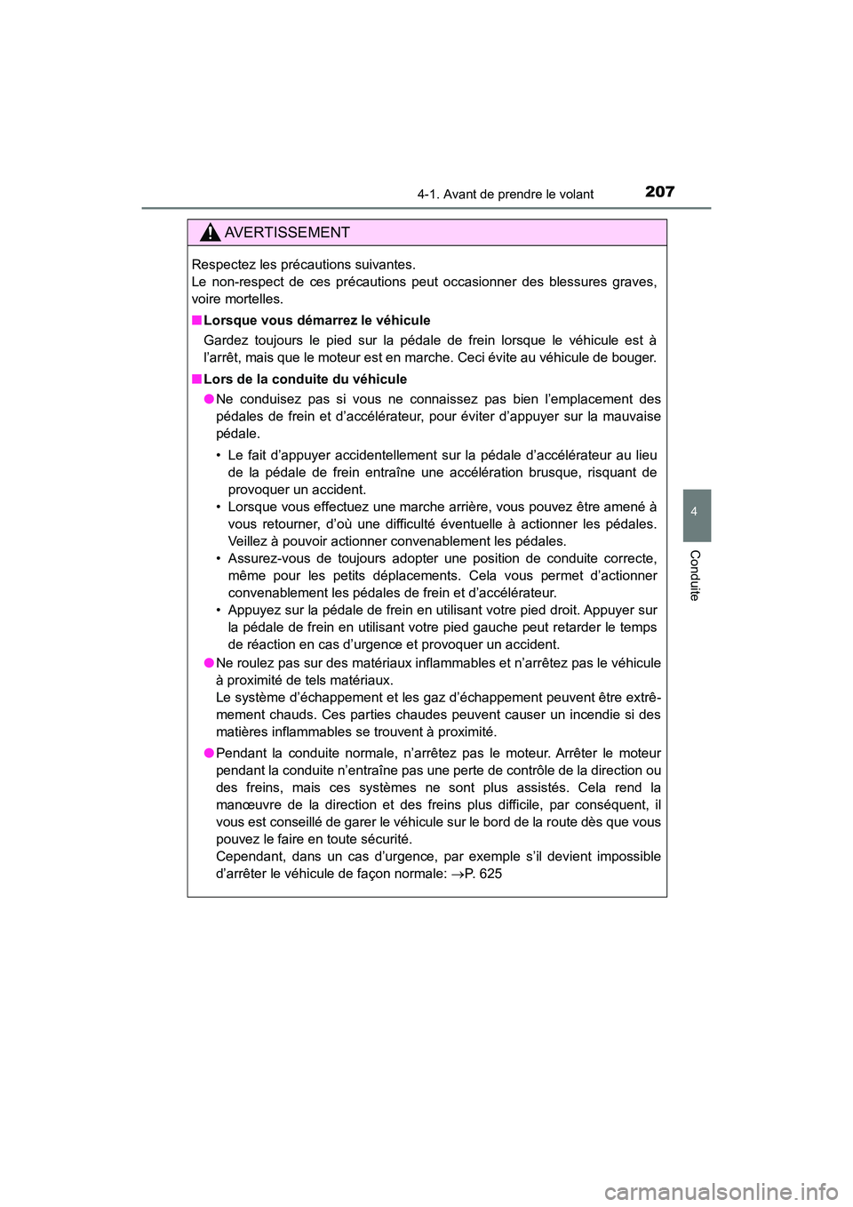 TOYOTA HIGHLANDER 2017  Manuel du propriétaire (in French) 2074-1. Avant de prendre le volant
4
Conduite
HIGHLANDER_D_ OM0E017D
AVERTISSEMENT
Respectez les précautions suivantes.  
Le non-respect de ces précautions peut occasionner des blessures graves,
voi
