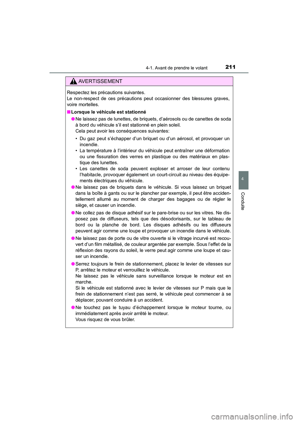 TOYOTA HIGHLANDER 2017  Manuel du propriétaire (in French) 2114-1. Avant de prendre le volant
4
Conduite
HIGHLANDER_D_ OM0E017D
AVERTISSEMENT
Respectez les précautions suivantes.  
Le non-respect de ces précautions peut occasionner des blessures graves,
voi