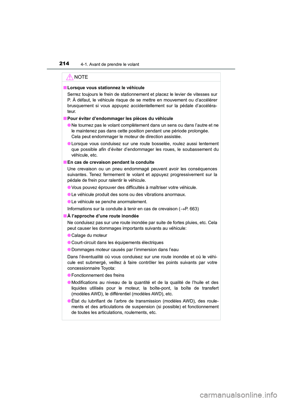 TOYOTA HIGHLANDER 2017  Manuel du propriétaire (in French) 2144-1. Avant de prendre le volant
HIGHLANDER_D_ OM0E017D
NOTE
■Lorsque vous stationnez le véhicule 
Serrez toujours le frein de stationnement et placez le levier de vitesses sur 
P. À défaut, le