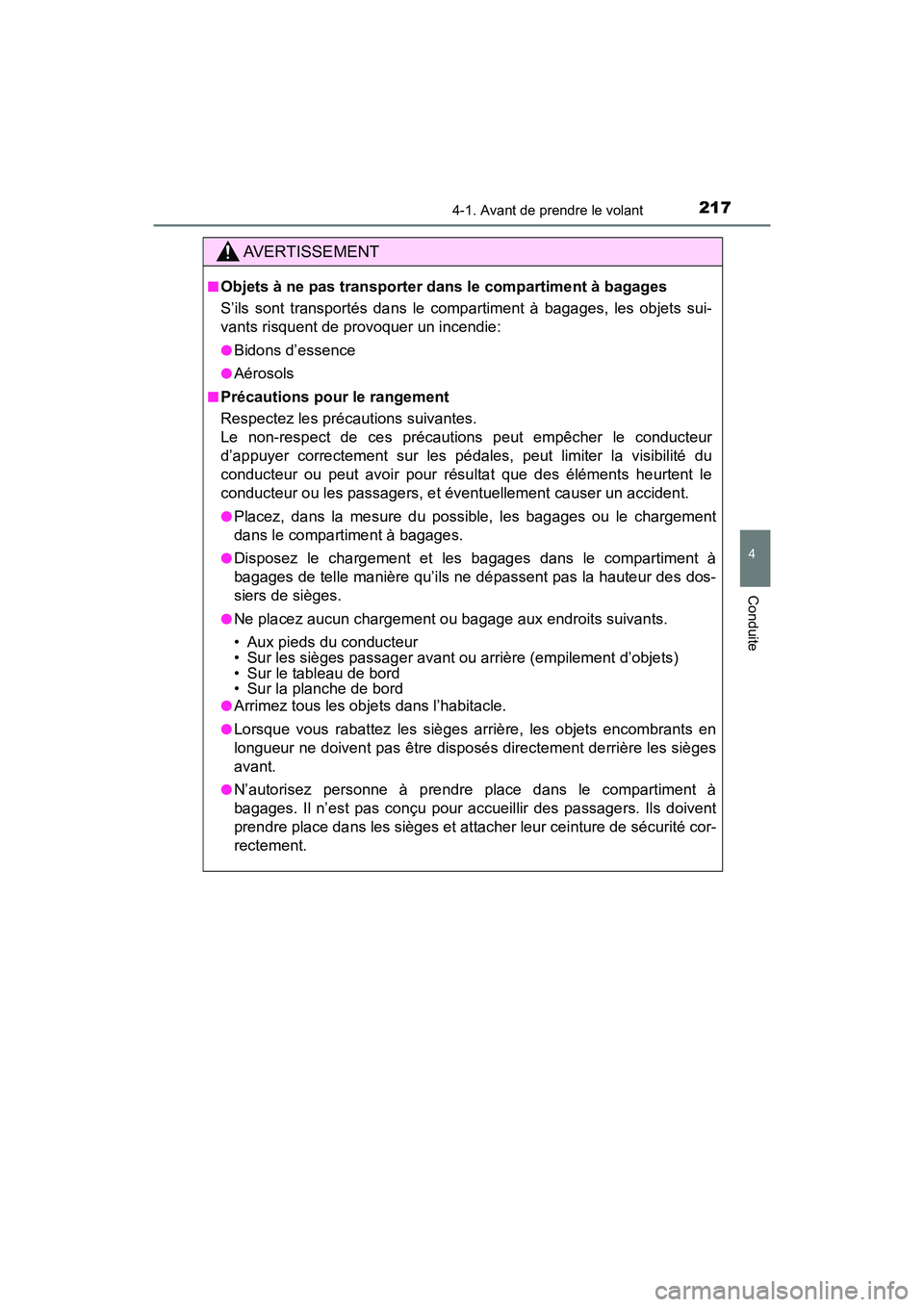 TOYOTA HIGHLANDER 2017  Manuel du propriétaire (in French) 2174-1. Avant de prendre le volant
4
Conduite
HIGHLANDER_D_ OM0E017D
AVERTISSEMENT
■Objets à ne pas transporter dans le compartiment à bagages 
S’ils sont transportés dans le compartiment à ba