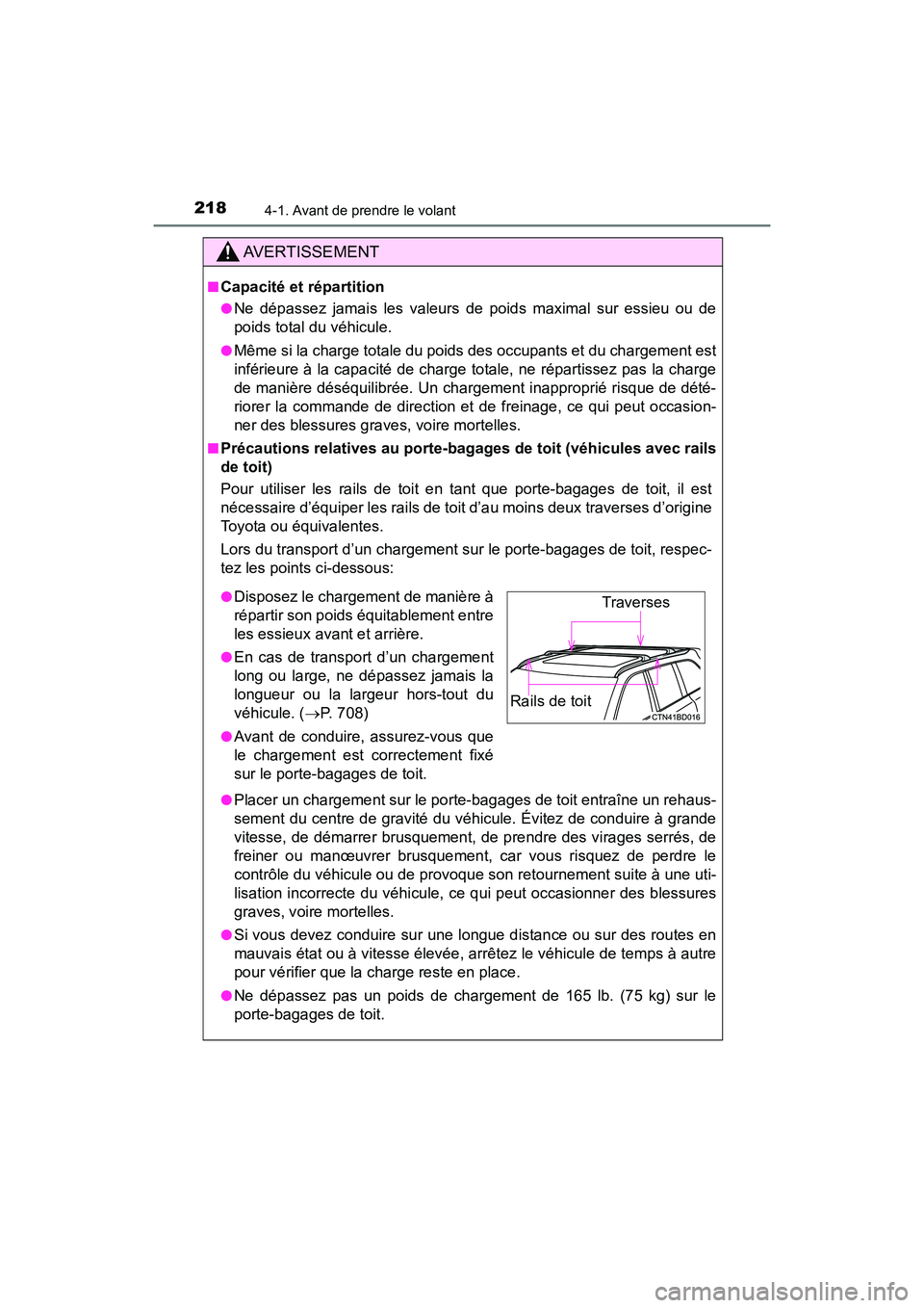 TOYOTA HIGHLANDER 2017  Manuel du propriétaire (in French) 2184-1. Avant de prendre le volant
HIGHLANDER_D_ OM0E017D
AVERTISSEMENT
■Capacité et répartition
●Ne dépassez jamais les valeurs de poids maximal sur essieu ou de 
poids total du véhicule. 
