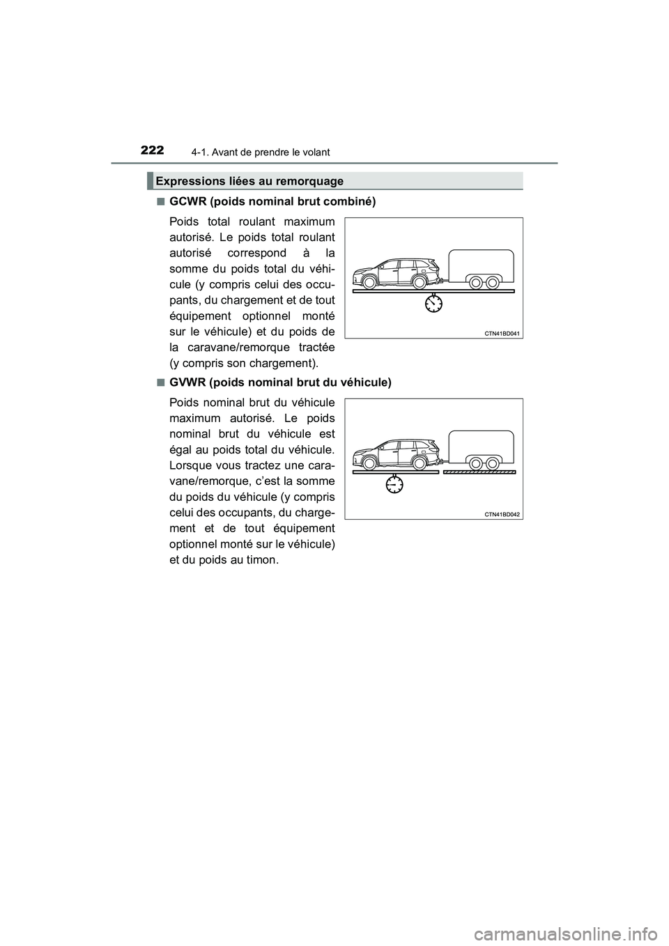 TOYOTA HIGHLANDER 2017 Manuel du propriétaire (in French) 2224-1. Avant de prendre le volant
HIGHLANDER_D_ OM0E017D
■GCWR (poids nominal brut combiné)
Poids total roulant maximum
autorisé. Le poids total roulant
autorisé correspond à la
somme du p TOYOTA HIGHLANDER 2017 Manuel du propriétaire (in French) 2224-1. Avant de prendre le volant
HIGHLANDER_D_ OM0E017D
■GCWR (poids nominal brut combiné)
Poids total roulant maximum
autorisé. Le poids total roulant
autorisé correspond à la
somme du p