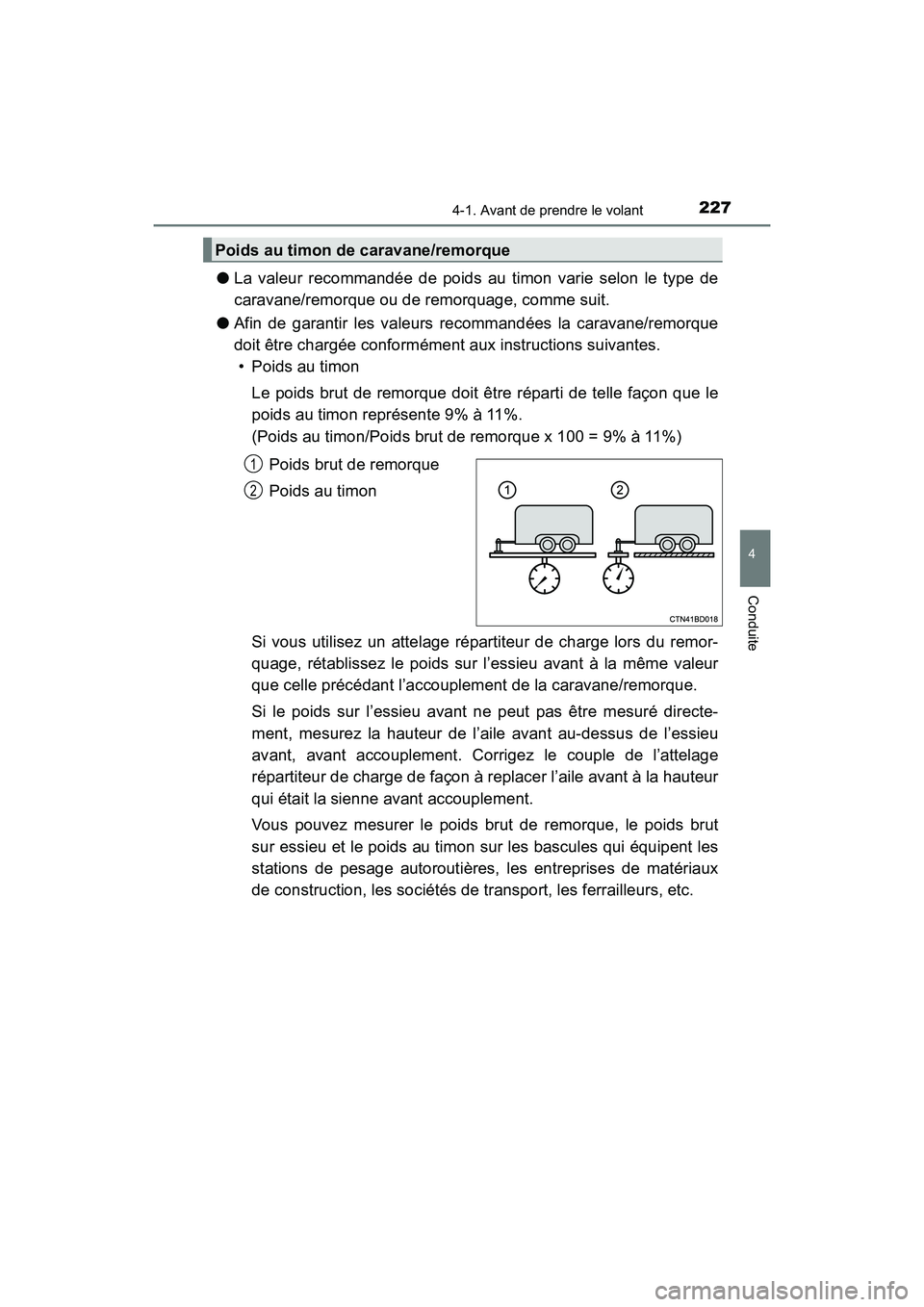 TOYOTA HIGHLANDER 2017 Manuel du propriétaire (in French) 2274-1. Avant de prendre le volant
4
Conduite
HIGHLANDER_D_ OM0E017D
●La valeur recommandée de poids au timon varie selon le type de
caravane/remorque ou de remorquage, comme suit.
● Afin de ga TOYOTA HIGHLANDER 2017 Manuel du propriétaire (in French) 2274-1. Avant de prendre le volant
4
Conduite
HIGHLANDER_D_ OM0E017D
●La valeur recommandée de poids au timon varie selon le type de
caravane/remorque ou de remorquage, comme suit.
● Afin de ga