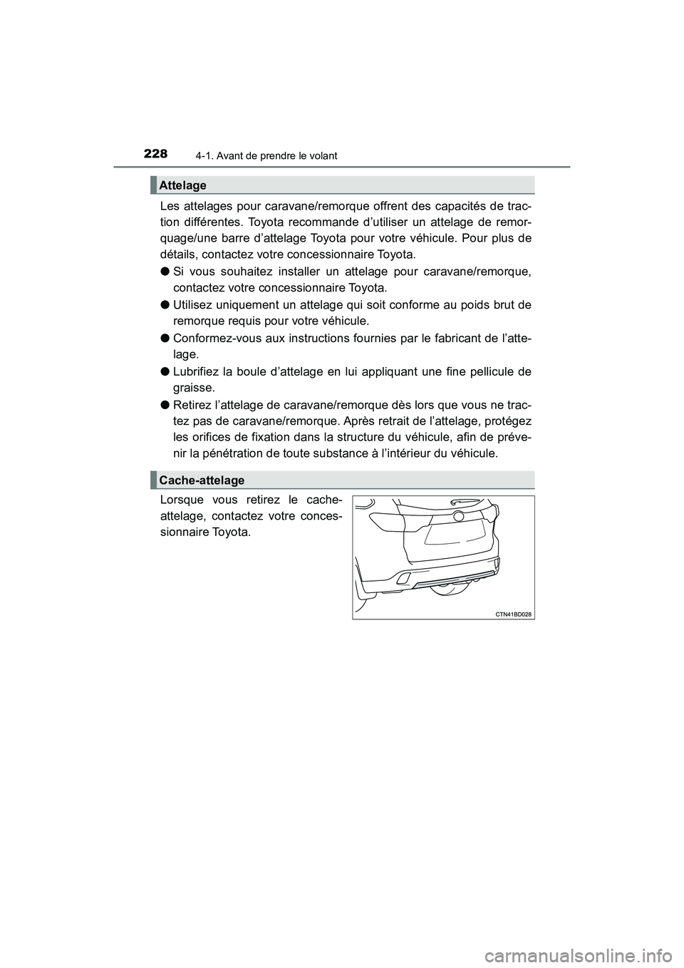 TOYOTA HIGHLANDER 2017 Manuel du propriétaire (in French) 2284-1. Avant de prendre le volant
HIGHLANDER_D_ OM0E017D
Les attelages pour caravane/remorque offrent des capacités de trac-
tion différentes. Toyota recommande d’utiliser un attelage de remor- TOYOTA HIGHLANDER 2017 Manuel du propriétaire (in French) 2284-1. Avant de prendre le volant
HIGHLANDER_D_ OM0E017D
Les attelages pour caravane/remorque offrent des capacités de trac-
tion différentes. Toyota recommande d’utiliser un attelage de remor-