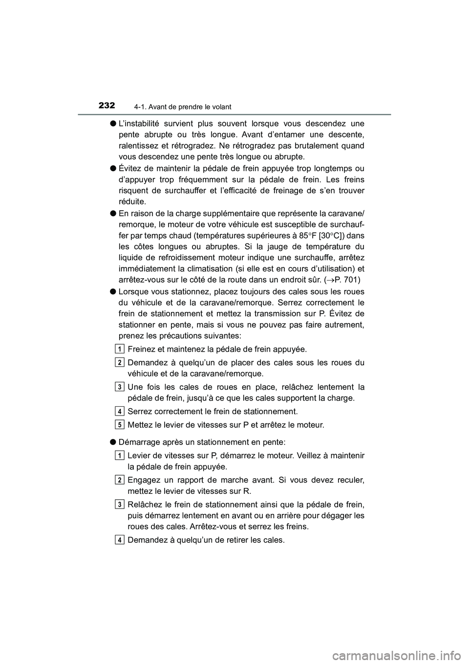 TOYOTA HIGHLANDER 2017 Manuel du propriétaire (in French) 2324-1. Avant de prendre le volant
HIGHLANDER_D_ OM0E017D
●L’instabilité survient plus souvent lorsque vous descendez une
pente abrupte ou très longue. Avant d’entamer une descente,
ralentiss TOYOTA HIGHLANDER 2017 Manuel du propriétaire (in French) 2324-1. Avant de prendre le volant
HIGHLANDER_D_ OM0E017D
●L’instabilité survient plus souvent lorsque vous descendez une
pente abrupte ou très longue. Avant d’entamer une descente,
ralentiss