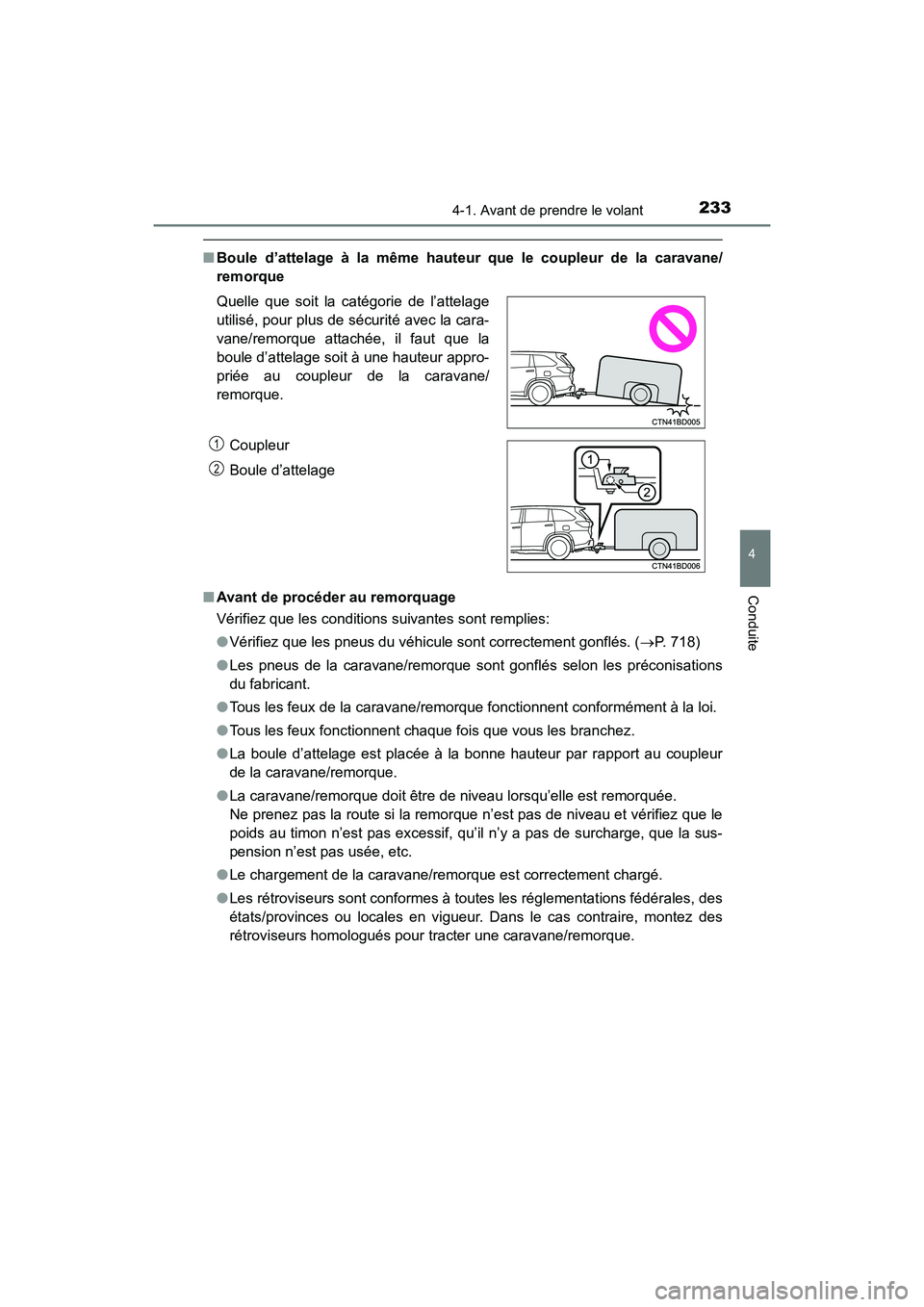 TOYOTA HIGHLANDER 2017 Manuel du propriétaire (in French) 2334-1. Avant de prendre le volant
4
Conduite
HIGHLANDER_D_ OM0E017D
■Boule d’attelage à la même hauteur que le coupleur de la caravane/
remorque
■ Avant de procéder au remorquage
Vérifie TOYOTA HIGHLANDER 2017 Manuel du propriétaire (in French) 2334-1. Avant de prendre le volant
4
Conduite
HIGHLANDER_D_ OM0E017D
■Boule d’attelage à la même hauteur que le coupleur de la caravane/
remorque
■ Avant de procéder au remorquage
Vérifie