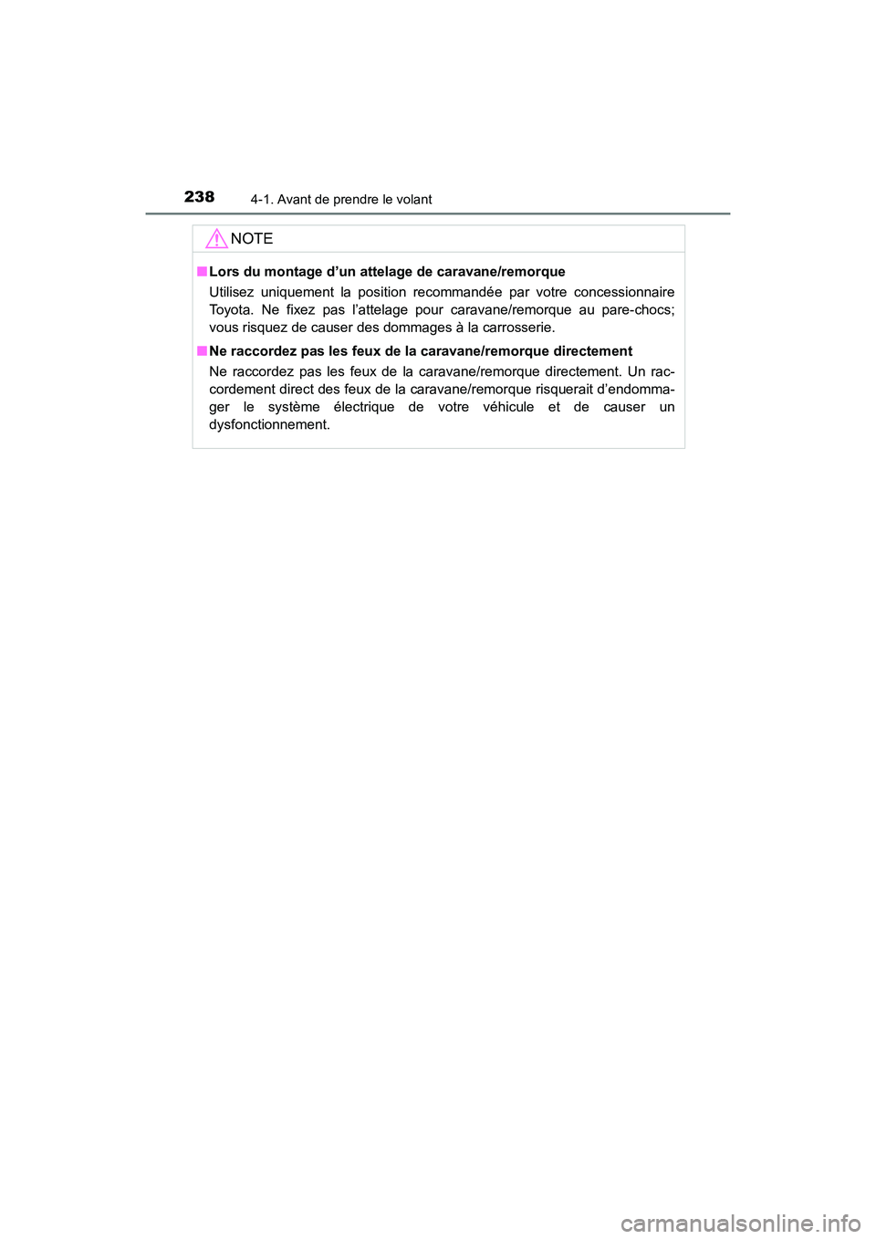 TOYOTA HIGHLANDER 2017 Manuel du propriétaire (in French) 2384-1. Avant de prendre le volant
HIGHLANDER_D_ OM0E017D
NOTE
■Lors du montage d’un attelage de caravane/remorque
Utilisez uniquement la position recommandée par votre concessionnaire
Toyota. TOYOTA HIGHLANDER 2017 Manuel du propriétaire (in French) 2384-1. Avant de prendre le volant
HIGHLANDER_D_ OM0E017D
NOTE
■Lors du montage d’un attelage de caravane/remorque
Utilisez uniquement la position recommandée par votre concessionnaire
Toyota.