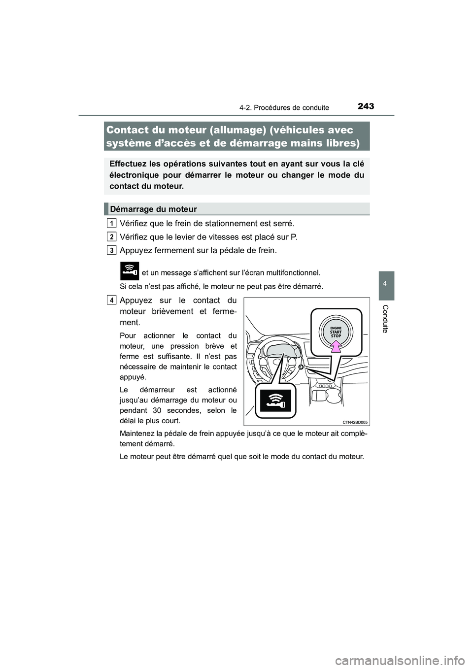 TOYOTA HIGHLANDER 2017 Manuel du propriétaire (in French) 2434-2. Procédures de conduite
4
Conduite
HIGHLANDER_D_ OM0E017D
Vérifiez que le frein de stationnement est serré.
Vérifiez que le levier de vitesses est placé sur P.
Appuyez fermement sur la p TOYOTA HIGHLANDER 2017 Manuel du propriétaire (in French) 2434-2. Procédures de conduite
4
Conduite
HIGHLANDER_D_ OM0E017D
Vérifiez que le frein de stationnement est serré.
Vérifiez que le levier de vitesses est placé sur P.
Appuyez fermement sur la p