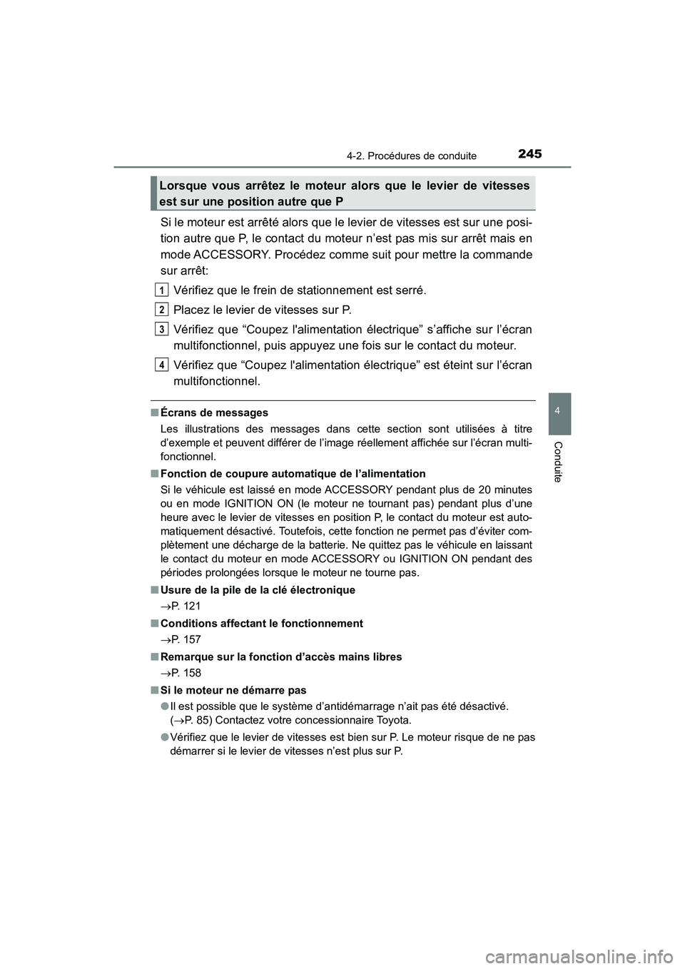 TOYOTA HIGHLANDER 2017 Manuel du propriétaire (in French) 2454-2. Procédures de conduite
4
Conduite
HIGHLANDER_D_ OM0E017D
Si le moteur est arrêté alors que le levier de vitesses est sur une posi-
tion autre que P, le contact du moteur n’est pas mis su TOYOTA HIGHLANDER 2017 Manuel du propriétaire (in French) 2454-2. Procédures de conduite
4
Conduite
HIGHLANDER_D_ OM0E017D
Si le moteur est arrêté alors que le levier de vitesses est sur une posi-
tion autre que P, le contact du moteur n’est pas mis su