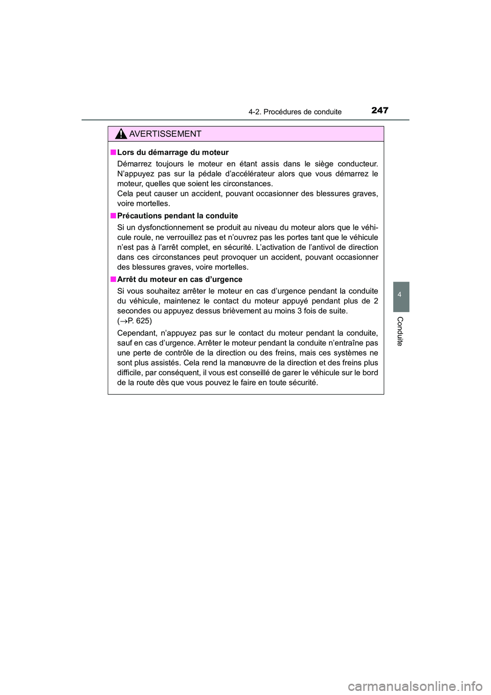TOYOTA HIGHLANDER 2017 Manuel du propriétaire (in French) 2474-2. Procédures de conduite
4
Conduite
HIGHLANDER_D_ OM0E017D
AVERTISSEMENT
■Lors du démarrage du moteur
Démarrez toujours le moteur en étant assis dans le siège conducteur.
N’appuyez pa TOYOTA HIGHLANDER 2017 Manuel du propriétaire (in French) 2474-2. Procédures de conduite
4
Conduite
HIGHLANDER_D_ OM0E017D
AVERTISSEMENT
■Lors du démarrage du moteur
Démarrez toujours le moteur en étant assis dans le siège conducteur.
N’appuyez pa