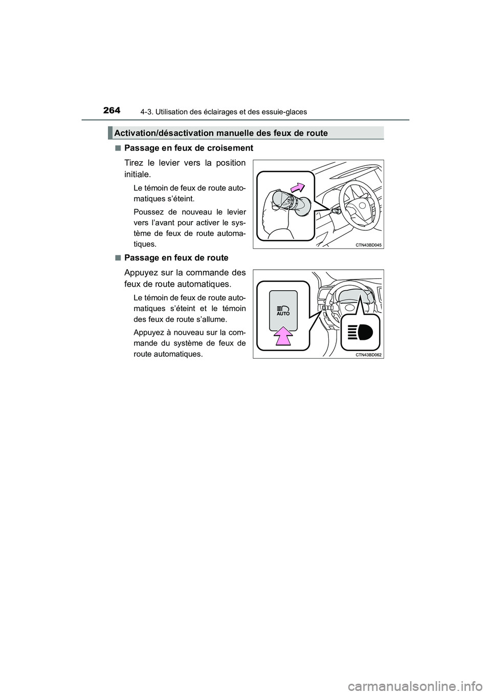 TOYOTA HIGHLANDER 2017 Manuel du propriétaire (in French) 2644-3. Utilisation des éclairages et des essuie-glaces
HIGHLANDER_D_ OM0E017D
■Passage en feux de croisement
Tirez le levier vers la position
initiale.
Le témoin de feux de route auto-
matiqu TOYOTA HIGHLANDER 2017 Manuel du propriétaire (in French) 2644-3. Utilisation des éclairages et des essuie-glaces
HIGHLANDER_D_ OM0E017D
■Passage en feux de croisement
Tirez le levier vers la position
initiale.
Le témoin de feux de route auto-
matiqu