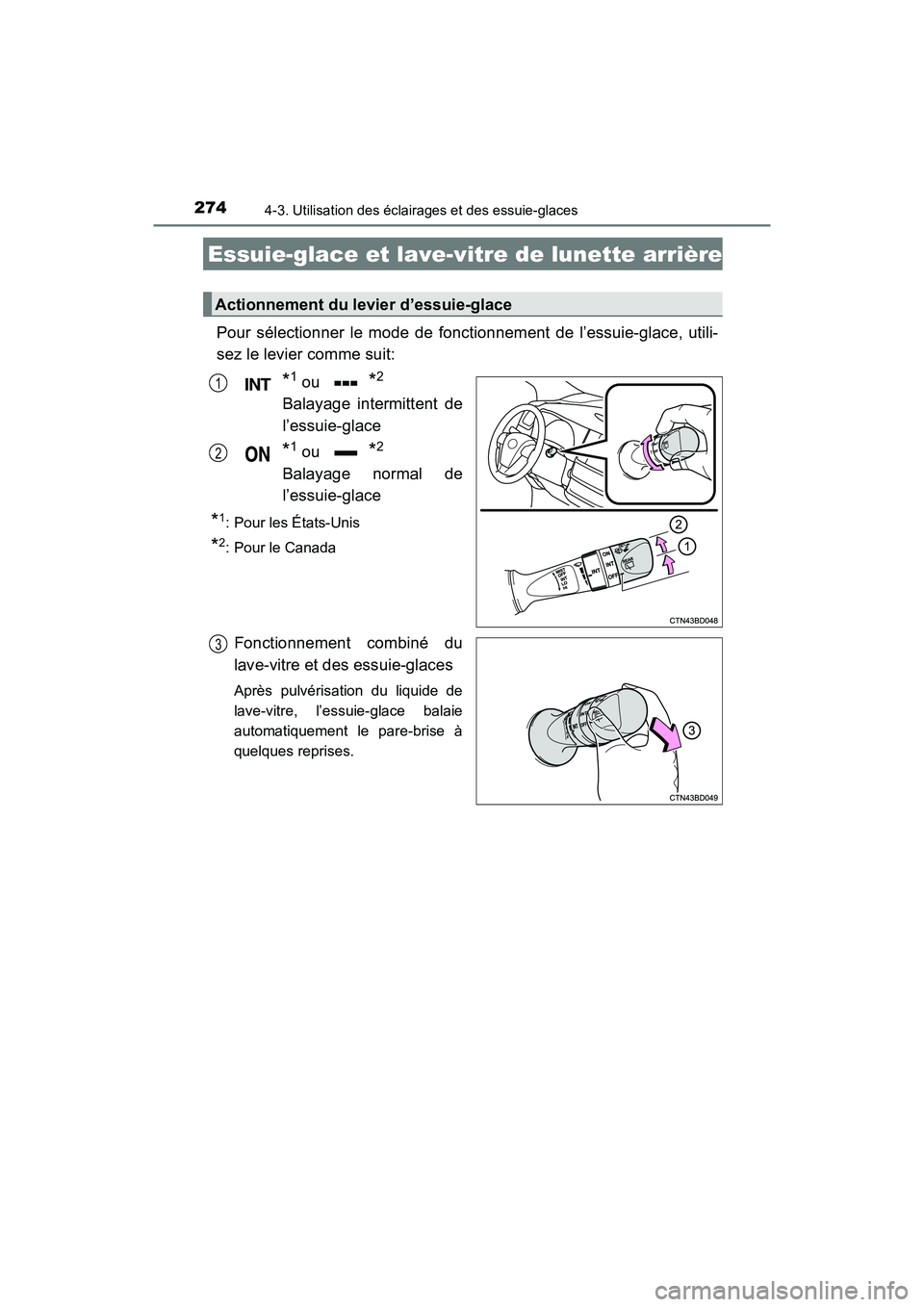 TOYOTA HIGHLANDER 2017 Manuel du propriétaire (in French) 2744-3. Utilisation des éclairages et des essuie-glaces
HIGHLANDER_D_ OM0E017D
Pour sélectionner le mode de fonctionnement de l’essuie-glace, utili-
sez le levier comme suit:
*1 ou *2
Balayage in TOYOTA HIGHLANDER 2017 Manuel du propriétaire (in French) 2744-3. Utilisation des éclairages et des essuie-glaces
HIGHLANDER_D_ OM0E017D
Pour sélectionner le mode de fonctionnement de l’essuie-glace, utili-
sez le levier comme suit:
*1 ou *2
Balayage in