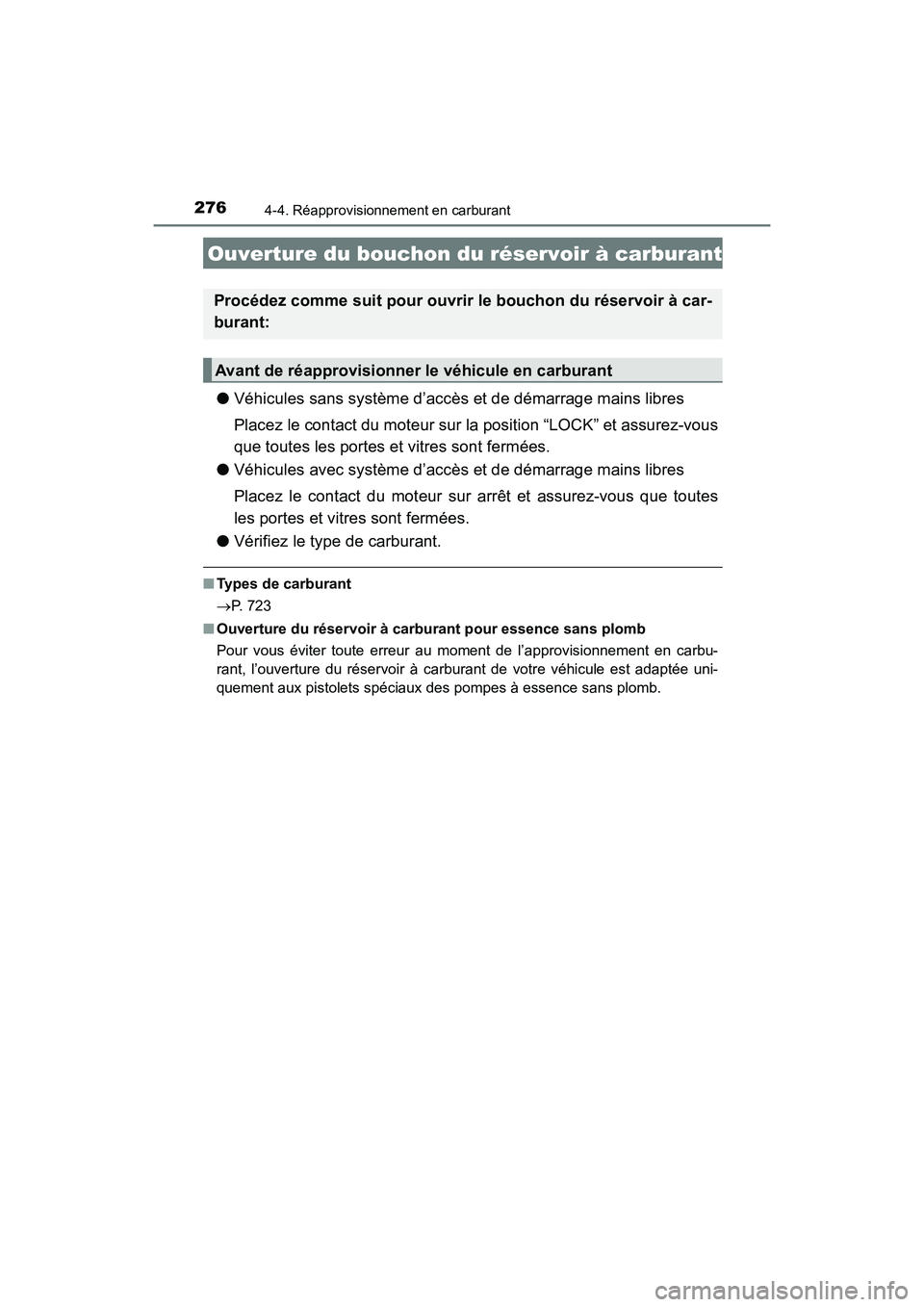TOYOTA HIGHLANDER 2017 Manuel du propriétaire (in French) 276
HIGHLANDER_D_ OM0E017D
4-4. Réapprovisionnement en carburant
●Véhicules sans système d’accès et de démarrage mains libres
Placez le contact du moteur sur la position “LOCK” et assure TOYOTA HIGHLANDER 2017 Manuel du propriétaire (in French) 276
HIGHLANDER_D_ OM0E017D
4-4. Réapprovisionnement en carburant
●Véhicules sans système d’accès et de démarrage mains libres
Placez le contact du moteur sur la position “LOCK” et assure