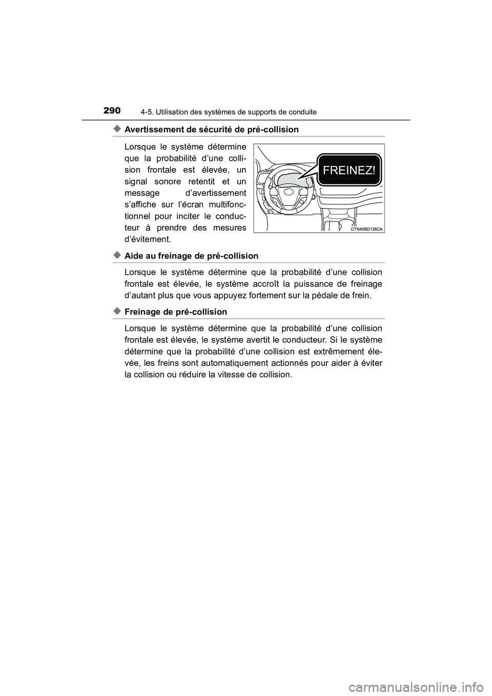 TOYOTA HIGHLANDER 2017 Manuel du propriétaire (in French) 2904-5. Utilisation des systèmes de supports de conduite
HIGHLANDER_D_ OM0E017D
◆Avertissement de sécurité de pré-collision
Lorsque le système détermine
que la probabilité d’une colli-
s TOYOTA HIGHLANDER 2017 Manuel du propriétaire (in French) 2904-5. Utilisation des systèmes de supports de conduite
HIGHLANDER_D_ OM0E017D
◆Avertissement de sécurité de pré-collision
Lorsque le système détermine
que la probabilité d’une colli-
s