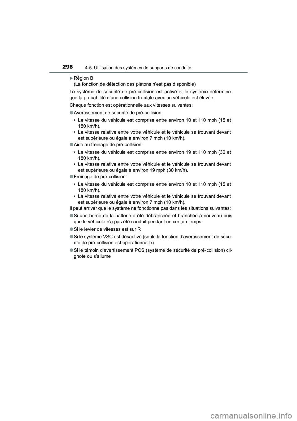 TOYOTA HIGHLANDER 2017 Manuel du propriétaire (in French) 2964-5. Utilisation des systèmes de supports de conduite
HIGHLANDER_D_ OM0E017D
Région B
(La fonction de détection des piétons n’est pas disponible)
Le système de sécurité de pré-coll TOYOTA HIGHLANDER 2017 Manuel du propriétaire (in French) 2964-5. Utilisation des systèmes de supports de conduite
HIGHLANDER_D_ OM0E017D
Région B
(La fonction de détection des piétons n’est pas disponible)
Le système de sécurité de pré-coll