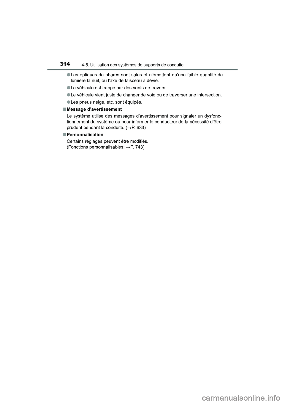 TOYOTA HIGHLANDER 2017  Manuel du propriétaire (in French) 3144-5. Utilisation des systèmes de supports de conduite
HIGHLANDER_D_ OM0E017D 
● Les optiques de phares sont sales et n’émettent qu’une faible quantité de 
lumière la nuit, ou l’axe de f