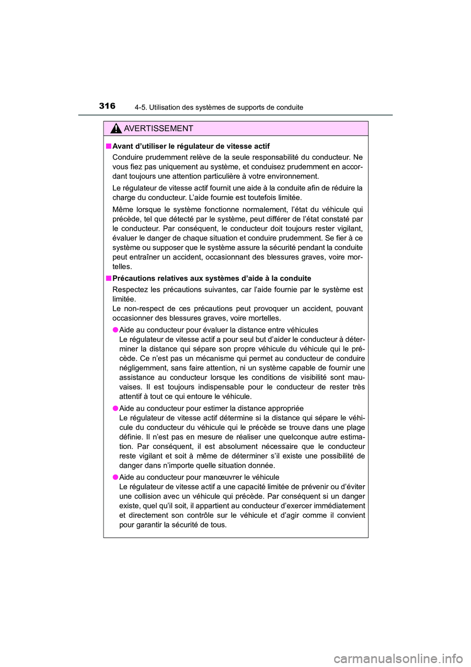 TOYOTA HIGHLANDER 2017  Manuel du propriétaire (in French) 3164-5. Utilisation des systèmes de supports de conduite
HIGHLANDER_D_ OM0E017D
AVERTISSEMENT
■Avant d’utiliser le régulateur de vitesse actif 
Conduire prudemment relève de la seule responsabi