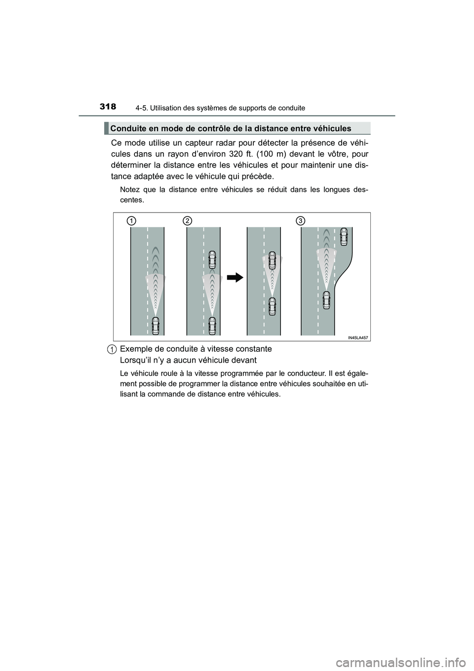 TOYOTA HIGHLANDER 2017  Manuel du propriétaire (in French) 3184-5. Utilisation des systèmes de supports de conduite
HIGHLANDER_D_ OM0E017D
Ce mode utilise un capteur radar pour détecter la présence de véhi- 
cules dans un rayon d’environ 320 ft. (100 m)