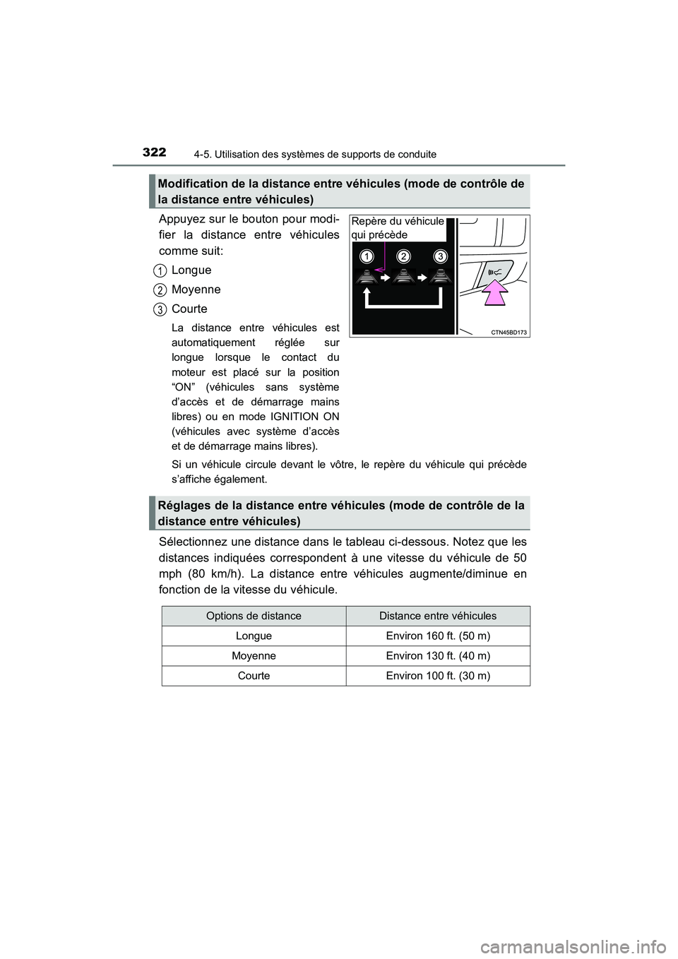 TOYOTA HIGHLANDER 2017  Manuel du propriétaire (in French) 3224-5. Utilisation des systèmes de supports de conduite
HIGHLANDER_D_ OM0E017D
Appuyez sur le bouton pour modi- 
fier la distance entre véhicules
comme suit: 
Longue 
Moyenne
Courte
La distance ent