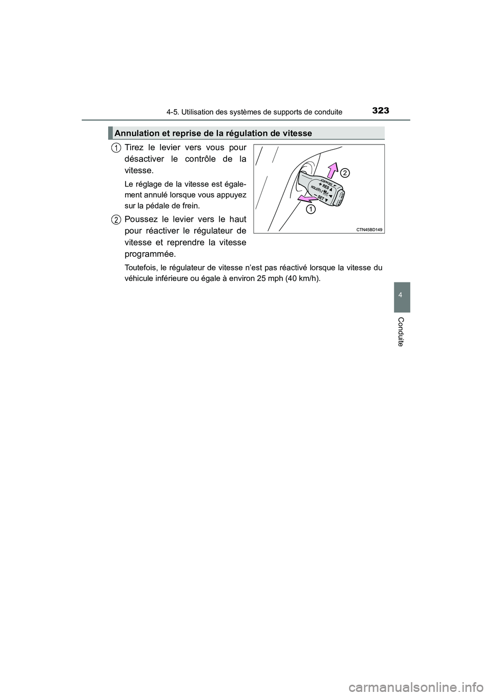 TOYOTA HIGHLANDER 2017  Manuel du propriétaire (in French) 3234-5. Utilisation des systèmes de supports de conduite
4
Conduite
HIGHLANDER_D_ OM0E017D
Tirez le levier vers vous pour 
désactiver le contrôle de la 
vitesse.
Le réglage de la vitesse est égal