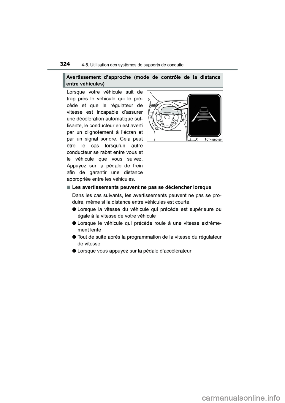 TOYOTA HIGHLANDER 2017  Manuel du propriétaire (in French) 3244-5. Utilisation des systèmes de supports de conduite
HIGHLANDER_D_ OM0E017D
Lorsque votre véhicule suit de 
trop près le véhicule qui le pré-
cède et que le régulateur de 
vitesse est incap