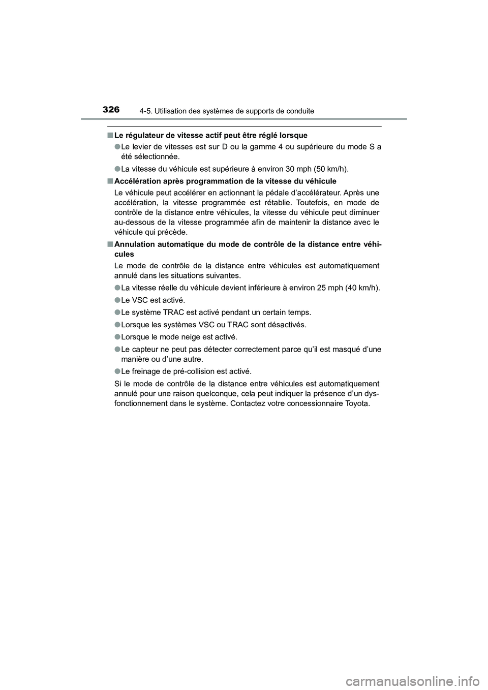 TOYOTA HIGHLANDER 2017  Manuel du propriétaire (in French) 3264-5. Utilisation des systèmes de supports de conduite
HIGHLANDER_D_ OM0E017D
■Le régulateur de vitesse actif peut être réglé lorsque 
● Le levier de vitesses est sur D ou la gamme 4 ou sup