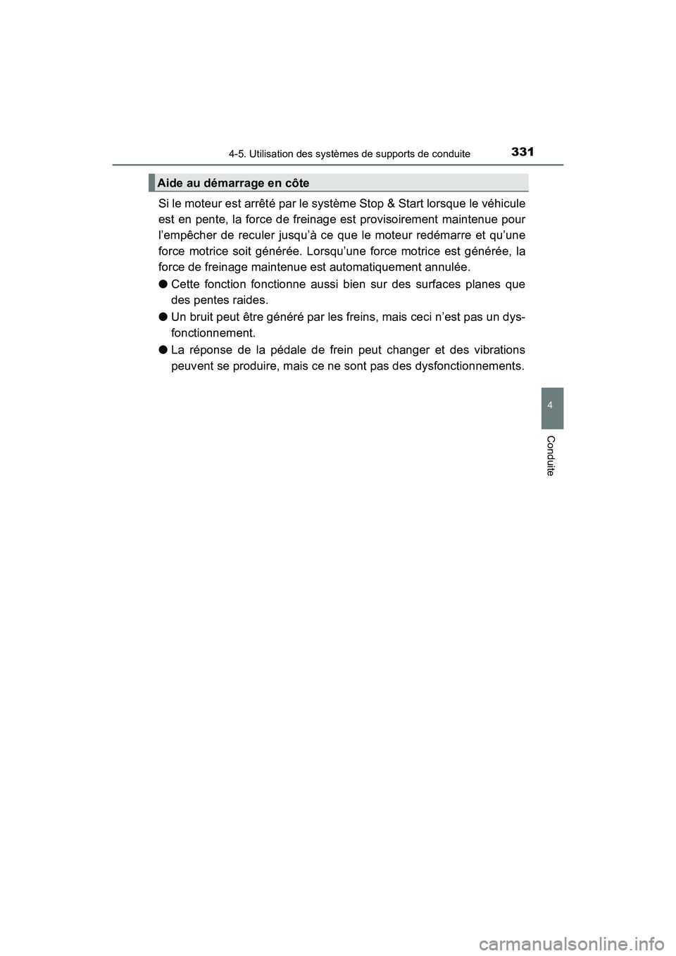 TOYOTA HIGHLANDER 2017 Manuel du propriétaire (in French) 3314-5. Utilisation des systèmes de supports de conduite
4
Conduite
HIGHLANDER_D_ OM0E017D
Si le moteur est arrêté par le système Stop & Start lorsque le véhicule
est en pente, la force de frein TOYOTA HIGHLANDER 2017 Manuel du propriétaire (in French) 3314-5. Utilisation des systèmes de supports de conduite
4
Conduite
HIGHLANDER_D_ OM0E017D
Si le moteur est arrêté par le système Stop & Start lorsque le véhicule
est en pente, la force de frein