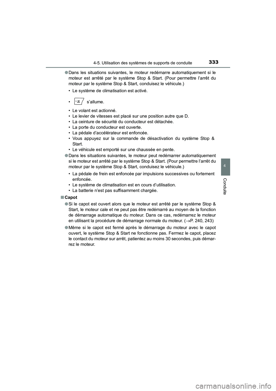 TOYOTA HIGHLANDER 2017 Manuel du propriétaire (in French) 3334-5. Utilisation des systèmes de supports de conduite
4
Conduite
HIGHLANDER_D_ OM0E017D
● Dans les situations suivantes, le moteur redémarre automatiquement si le
moteur est arrêté par le s TOYOTA HIGHLANDER 2017 Manuel du propriétaire (in French) 3334-5. Utilisation des systèmes de supports de conduite
4
Conduite
HIGHLANDER_D_ OM0E017D
● Dans les situations suivantes, le moteur redémarre automatiquement si le
moteur est arrêté par le s