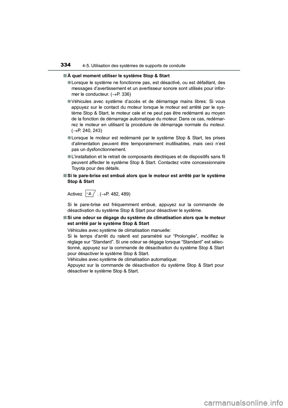 TOYOTA HIGHLANDER 2017 Manuel du propriétaire (in French) 3344-5. Utilisation des systèmes de supports de conduite
HIGHLANDER_D_ OM0E017D
■ À quel moment utiliser le système Stop & Start
● Lorsque le système ne fonctionne pas, est désactivé, ou e TOYOTA HIGHLANDER 2017 Manuel du propriétaire (in French) 3344-5. Utilisation des systèmes de supports de conduite
HIGHLANDER_D_ OM0E017D
■ À quel moment utiliser le système Stop & Start
● Lorsque le système ne fonctionne pas, est désactivé, ou e