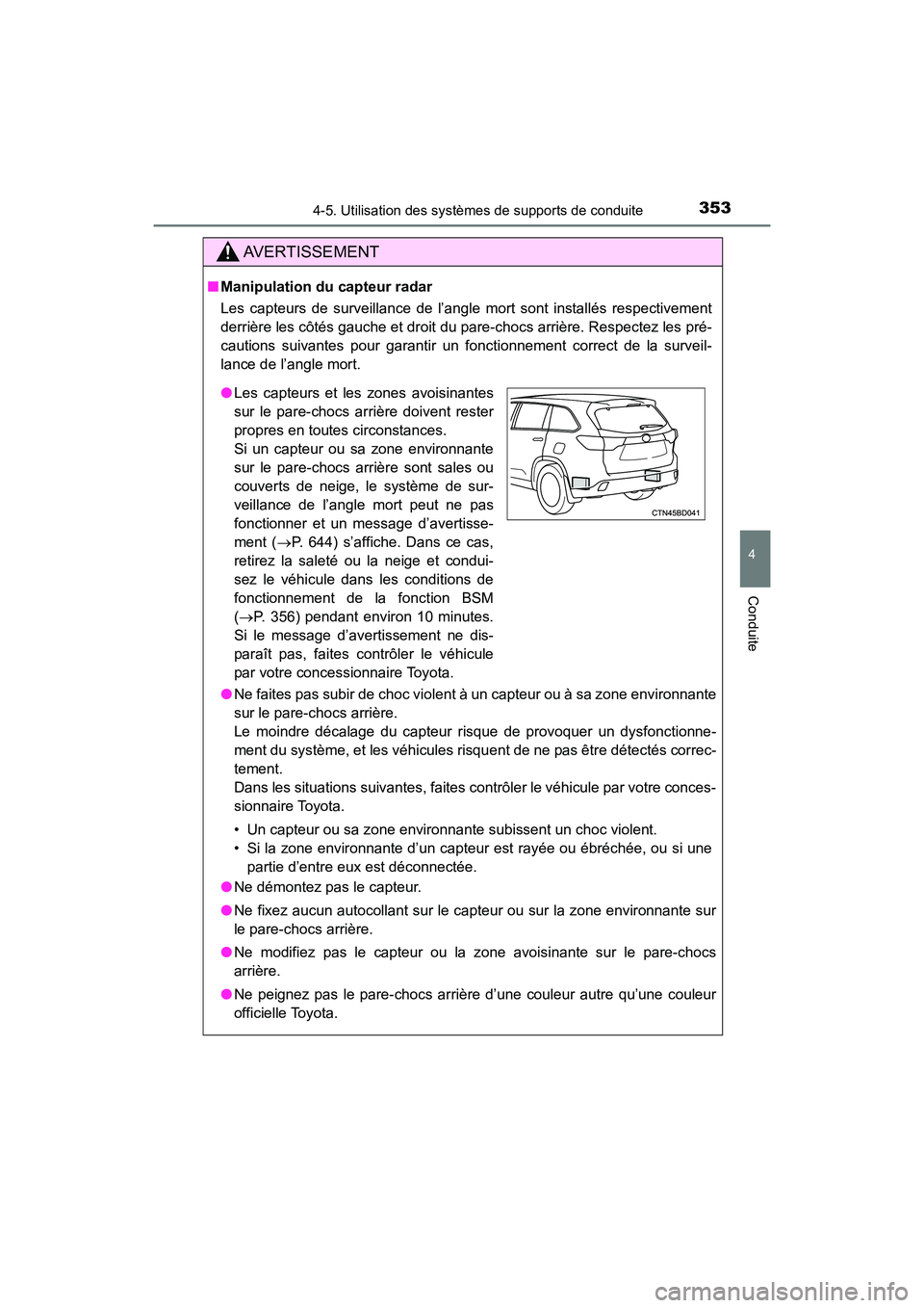 TOYOTA HIGHLANDER 2017 Manuel du propriétaire (in French) 3534-5. Utilisation des systèmes de supports de conduite
4
Conduite
HIGHLANDER_D_ OM0E017D
AVERTISSEMENT
■Manipulation du capteur radar
Les capteurs de surveillance de l’angle mort sont install TOYOTA HIGHLANDER 2017 Manuel du propriétaire (in French) 3534-5. Utilisation des systèmes de supports de conduite
4
Conduite
HIGHLANDER_D_ OM0E017D
AVERTISSEMENT
■Manipulation du capteur radar
Les capteurs de surveillance de l’angle mort sont install