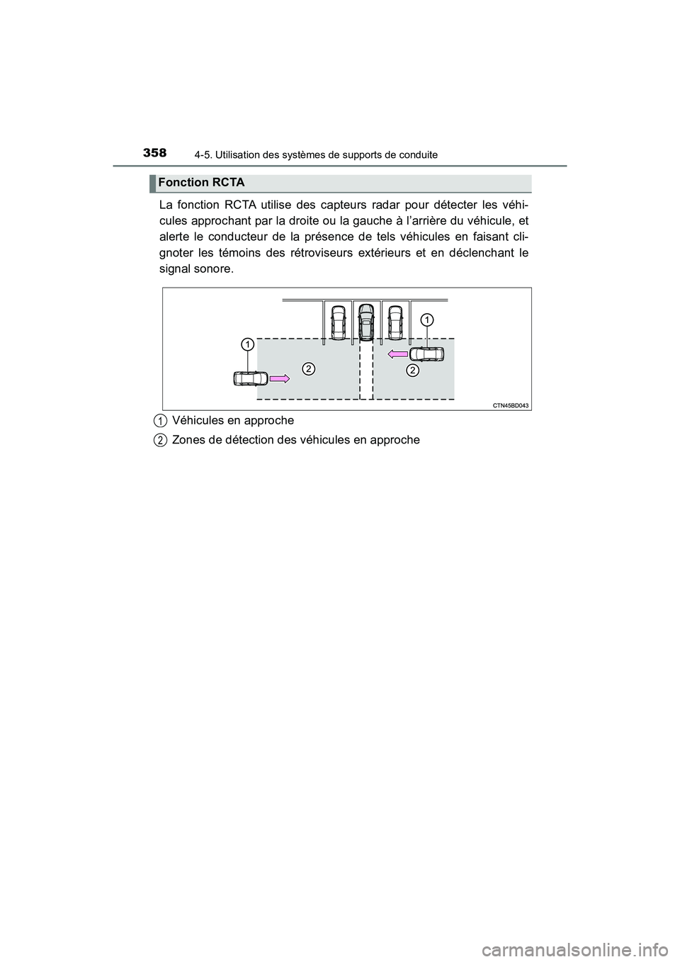 TOYOTA HIGHLANDER 2017 Manuel du propriétaire (in French) 3584-5. Utilisation des systèmes de supports de conduite
HIGHLANDER_D_ OM0E017D
La fonction RCTA utilise des capteurs radar pour détecter les véhi-
cules approchant par la droite ou la gauche à l TOYOTA HIGHLANDER 2017 Manuel du propriétaire (in French) 3584-5. Utilisation des systèmes de supports de conduite
HIGHLANDER_D_ OM0E017D
La fonction RCTA utilise des capteurs radar pour détecter les véhi-
cules approchant par la droite ou la gauche à l