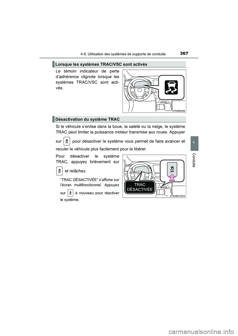 TOYOTA HIGHLANDER 2017 Manuel du propriétaire (in French) 3674-5. Utilisation des systèmes de supports de conduite
4
Conduite
HIGHLANDER_D_ OM0E017D
Le témoin indicateur de perte
d’adhérence clignote lorsque les
systèmes TRAC/VSC sont acti-
vés.
Si TOYOTA HIGHLANDER 2017 Manuel du propriétaire (in French) 3674-5. Utilisation des systèmes de supports de conduite
4
Conduite
HIGHLANDER_D_ OM0E017D
Le témoin indicateur de perte
d’adhérence clignote lorsque les
systèmes TRAC/VSC sont acti-
vés.
Si